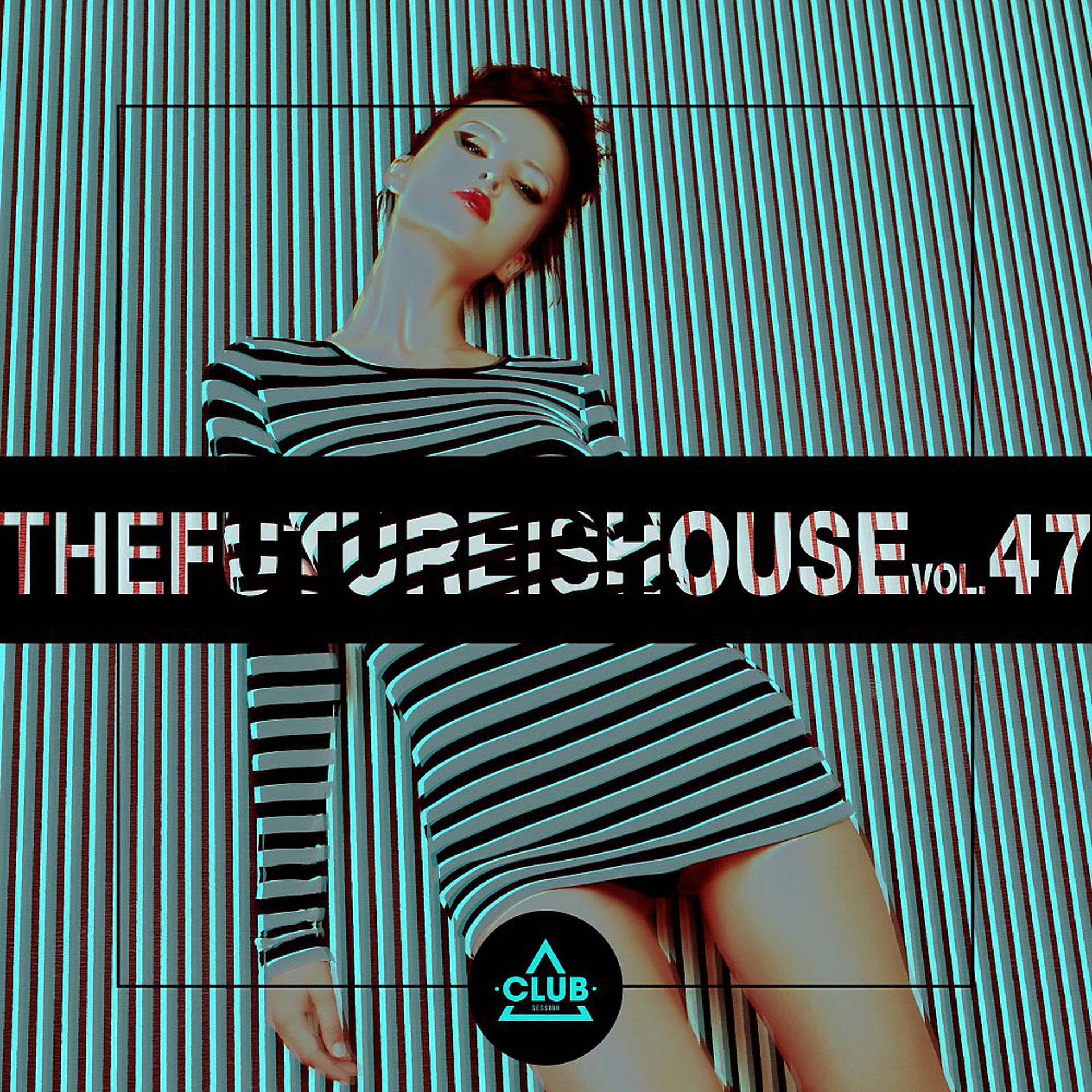 Постер альбома The Future Is House, Vol. 47