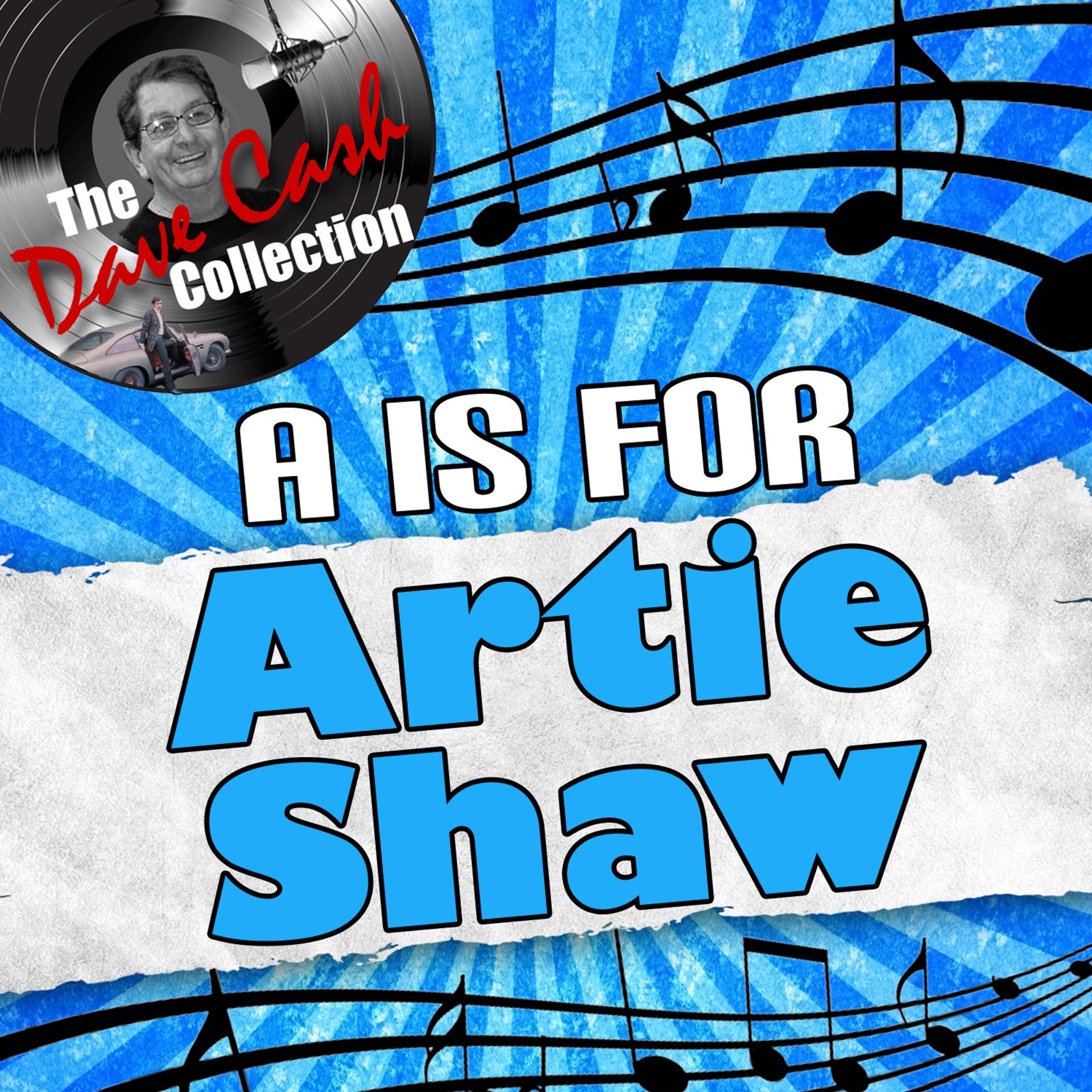 Постер альбома A Is For Artie Shaw - [The Dave Cash Collection]