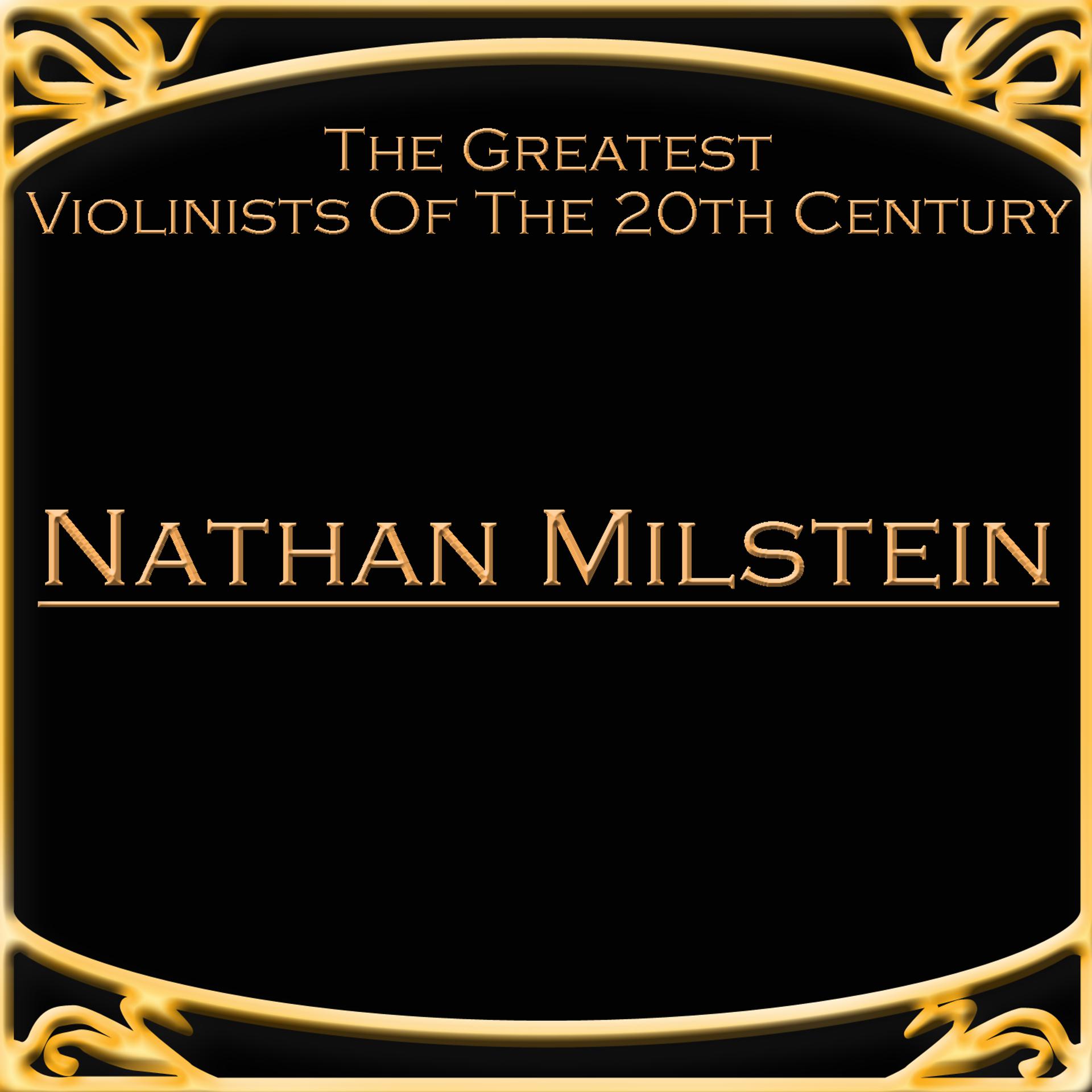 Постер альбома The Greatest Violinists Of The 20th Century - Nathan Milstein