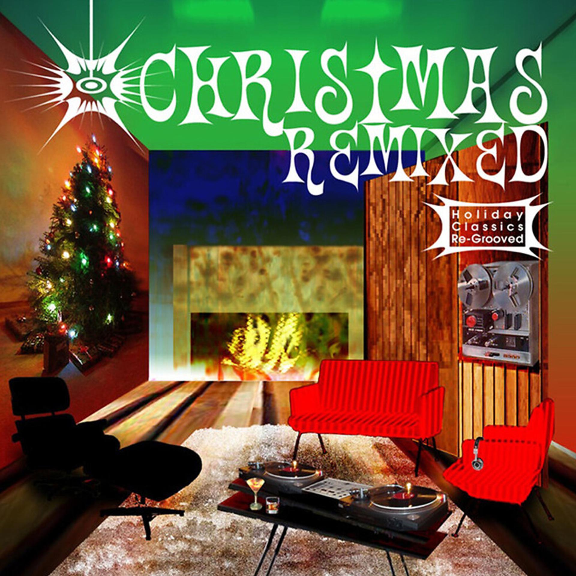 Постер альбома Christmas Remixed - Holiday Classics Re-Grooved