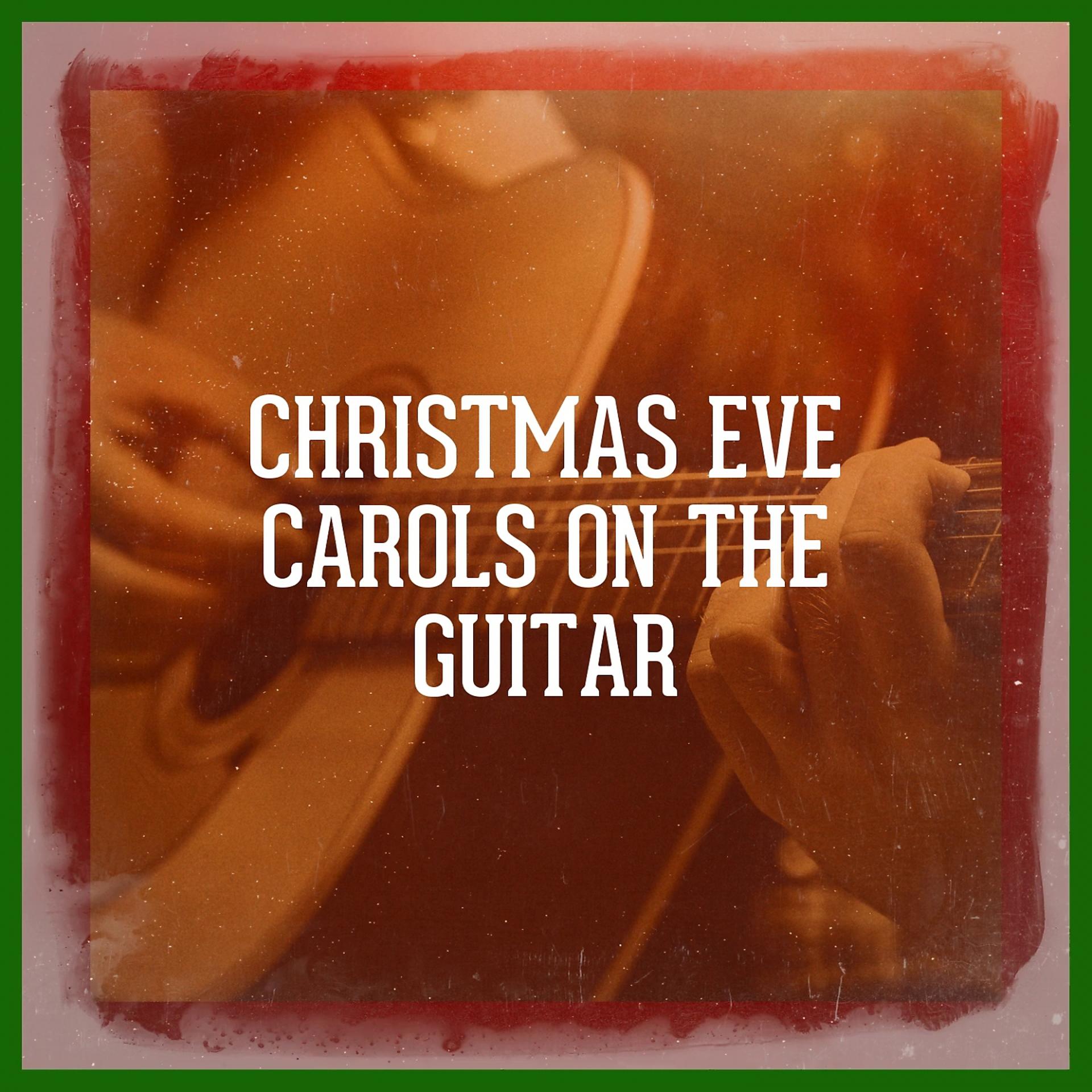 Постер альбома Christmas Eve Carols On the Guitar