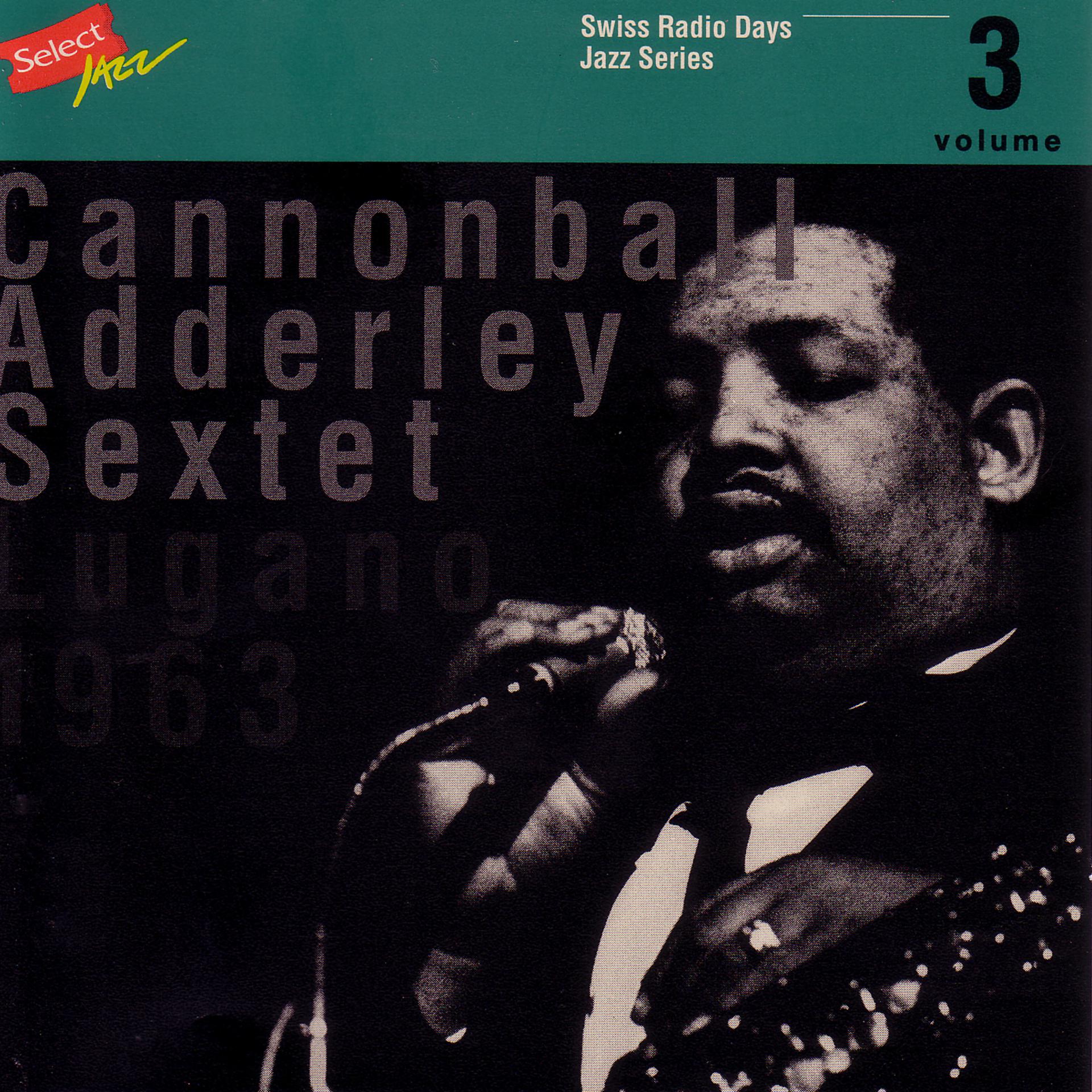 Постер альбома Cannonball Adderley Sextet, Lugano 1963 / Swiss Radio Days, Jazz Series Vol.3