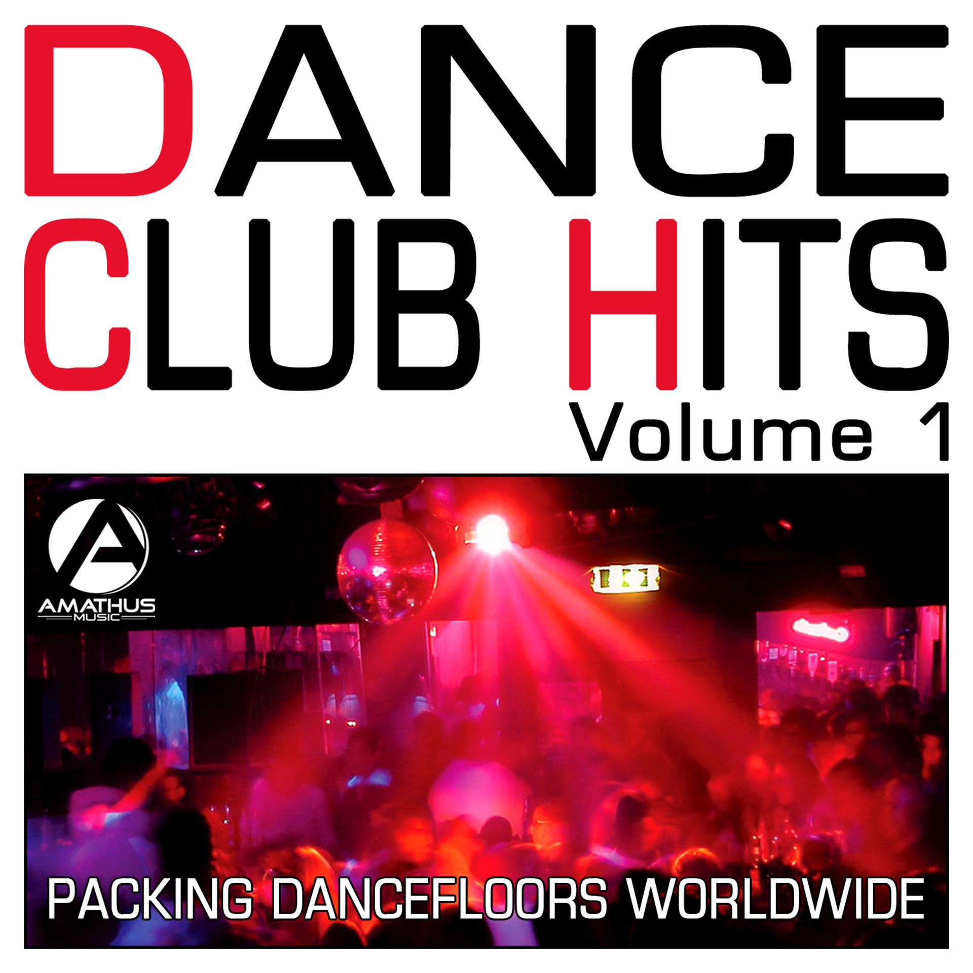 Постер альбома Dance Club Hits Volume 1 - Packing Dancefloors Worldwide (Club Anthems)