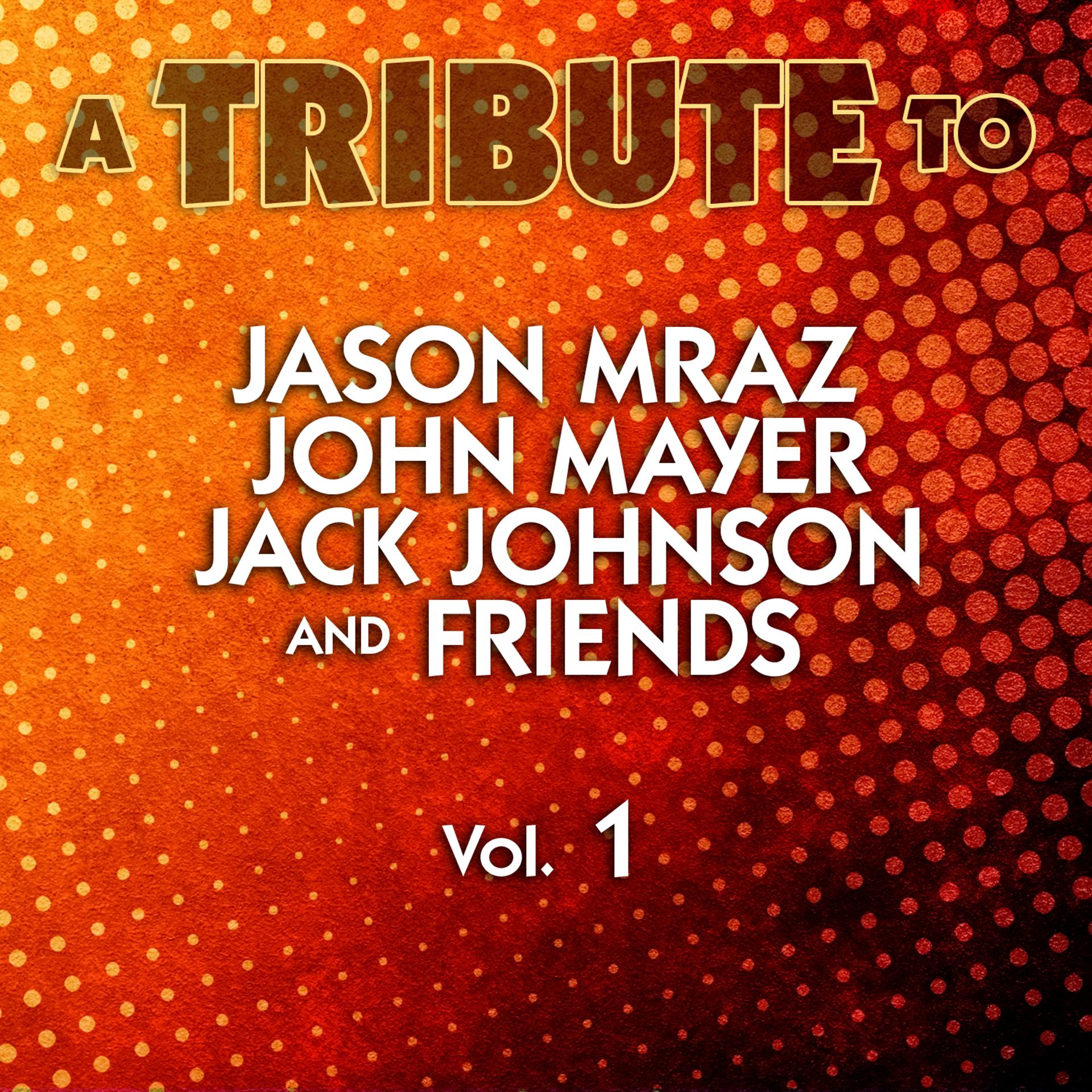 Постер альбома A Tribute to Jason Mraz, John Mayer, Jack Johnson and Friends, Vol. 1
