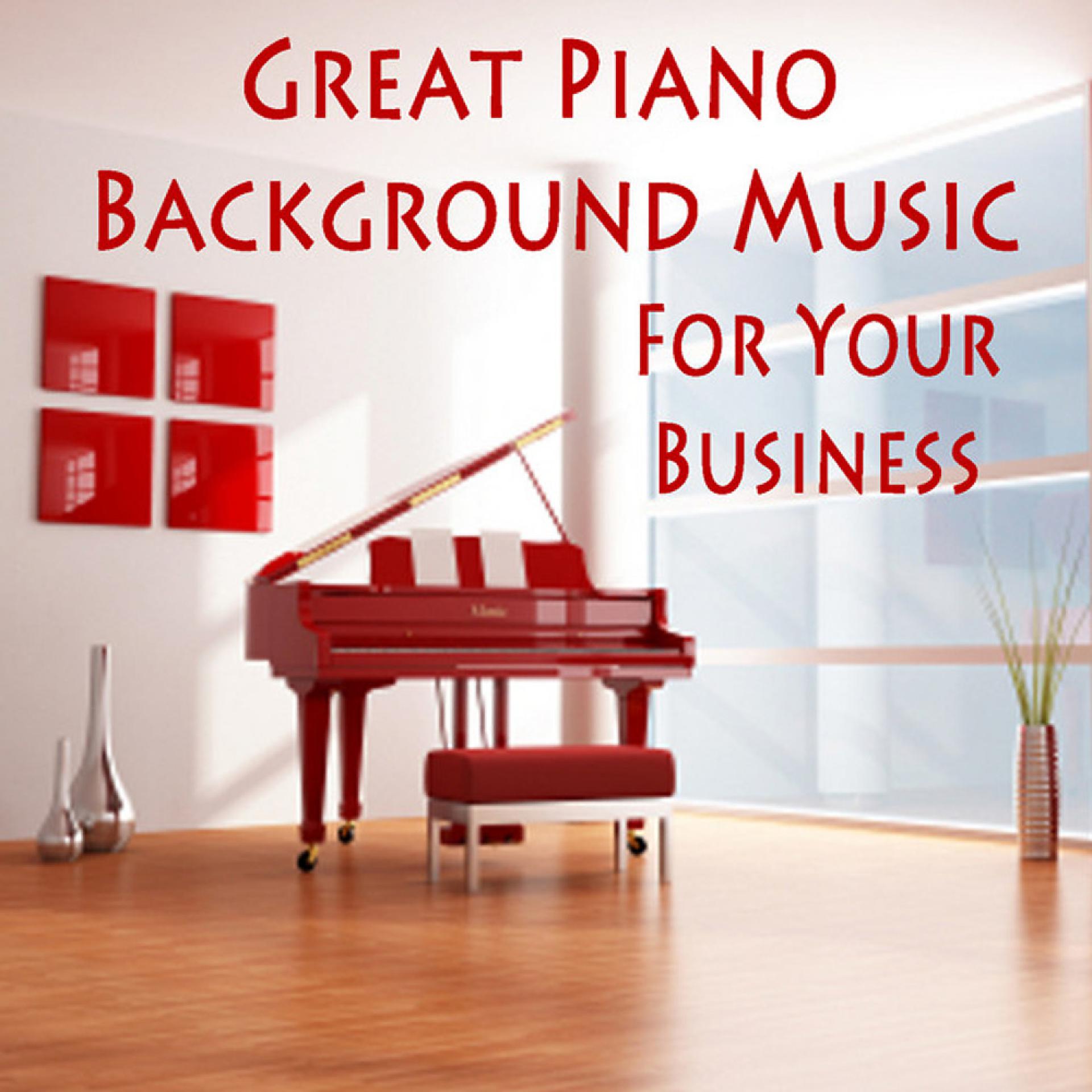 Постер альбома Great Piano Background Music for Your Business