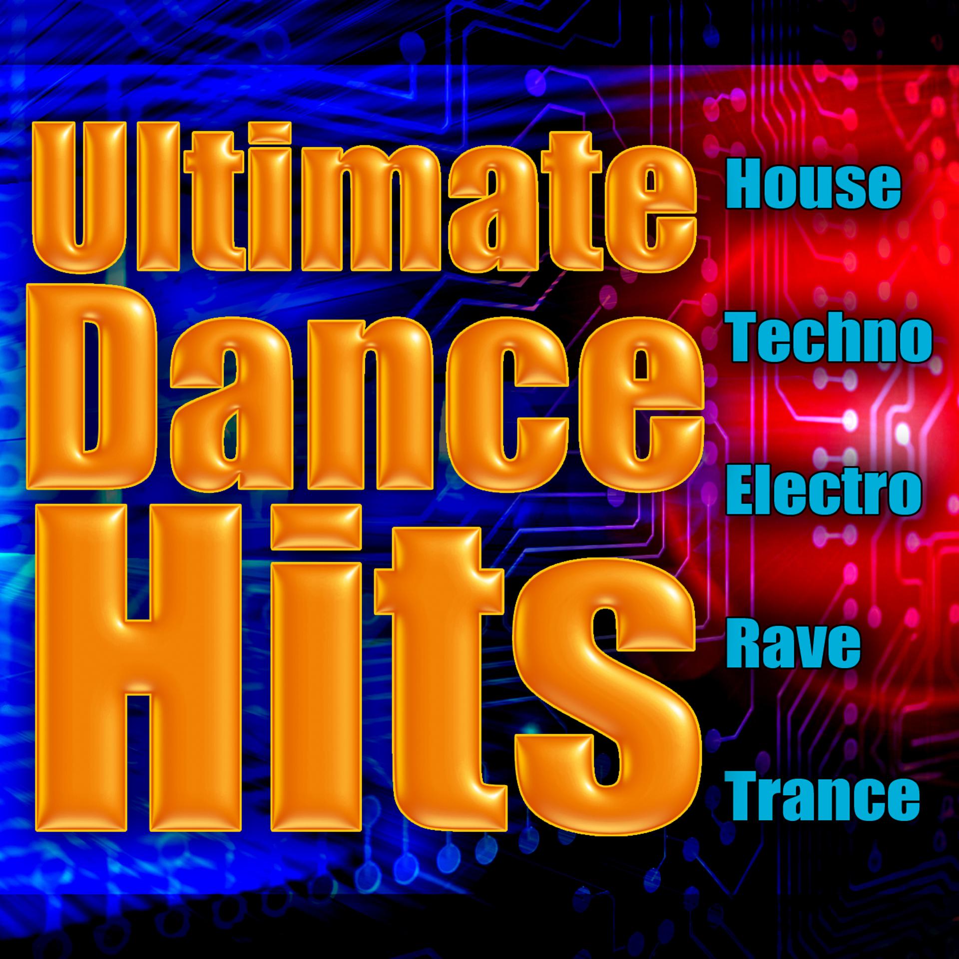 Постер альбома Ultimate Dance Hits - House, Techno, Electro, Rave & Trance