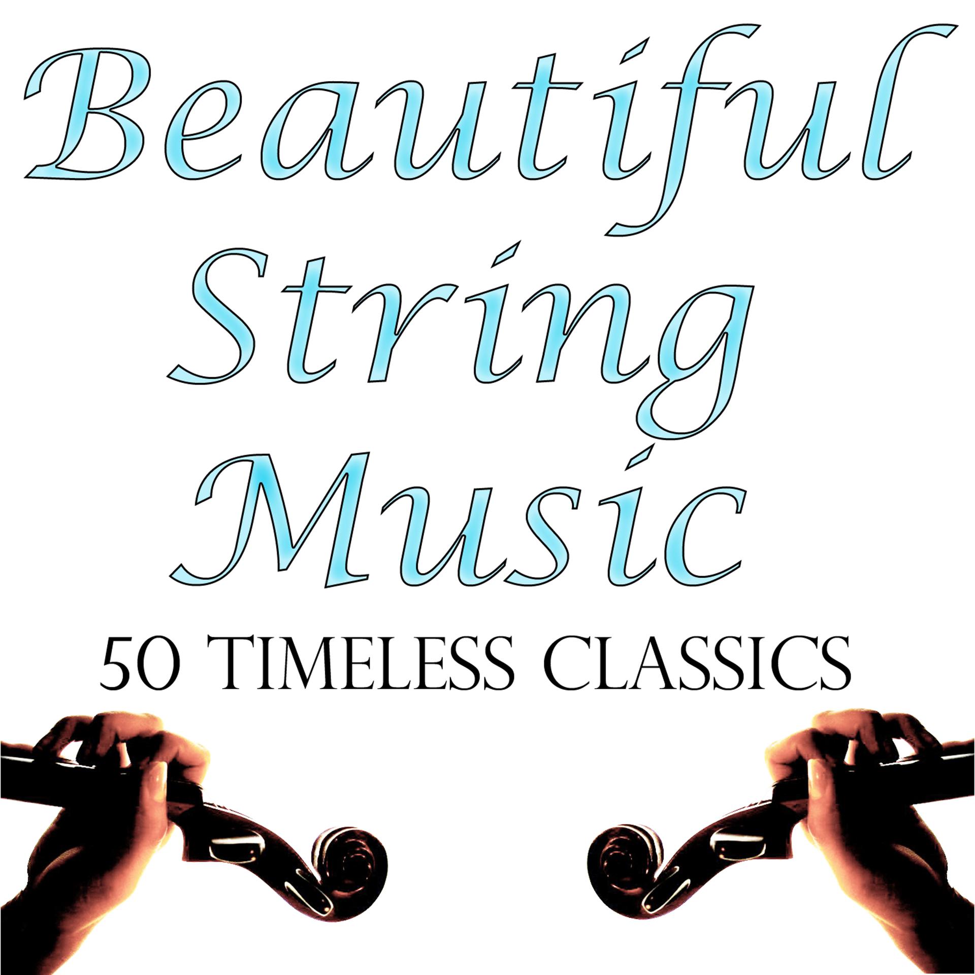Постер альбома Beautiful String Music: 50 Timeless Classics