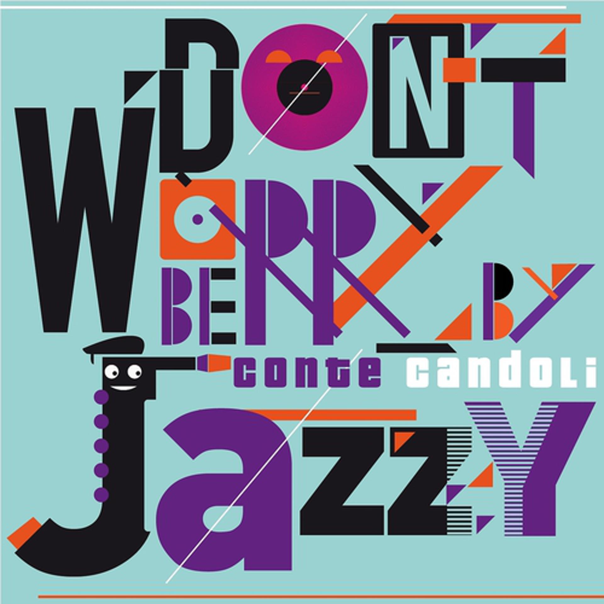 Постер альбома Don't Worry Be Jazzy By Conte Candoli