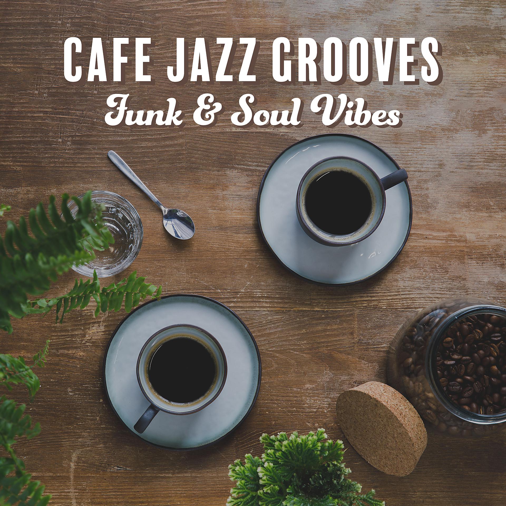 Постер альбома Cafe Jazz Grooves: Funk & Soul Vibes