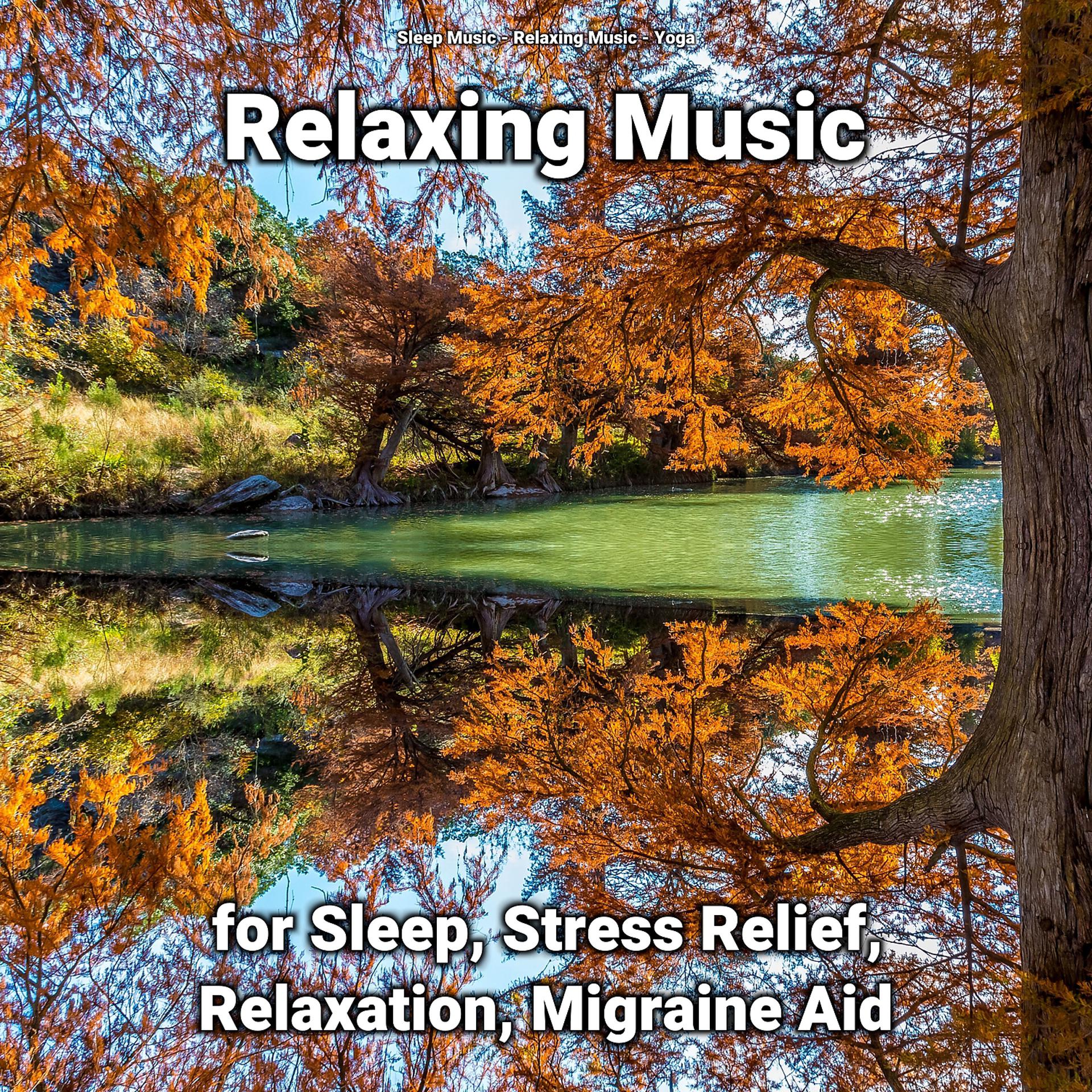 Постер альбома Relaxing Music for Sleep, Stress Relief, Relaxation, Migraine Aid