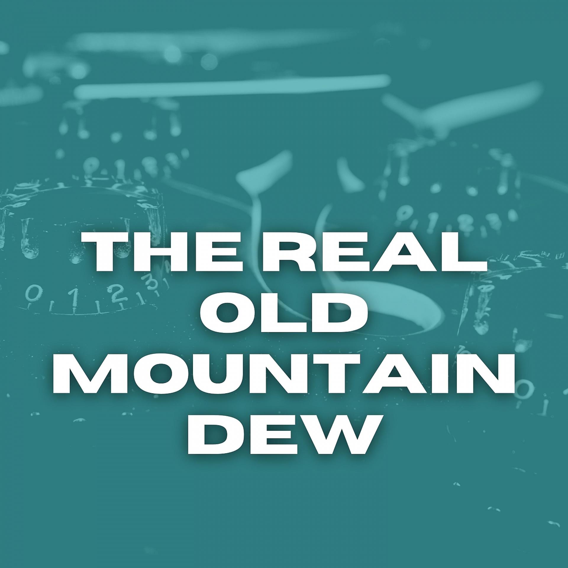 Постер альбома The Real Old Mountain Dew