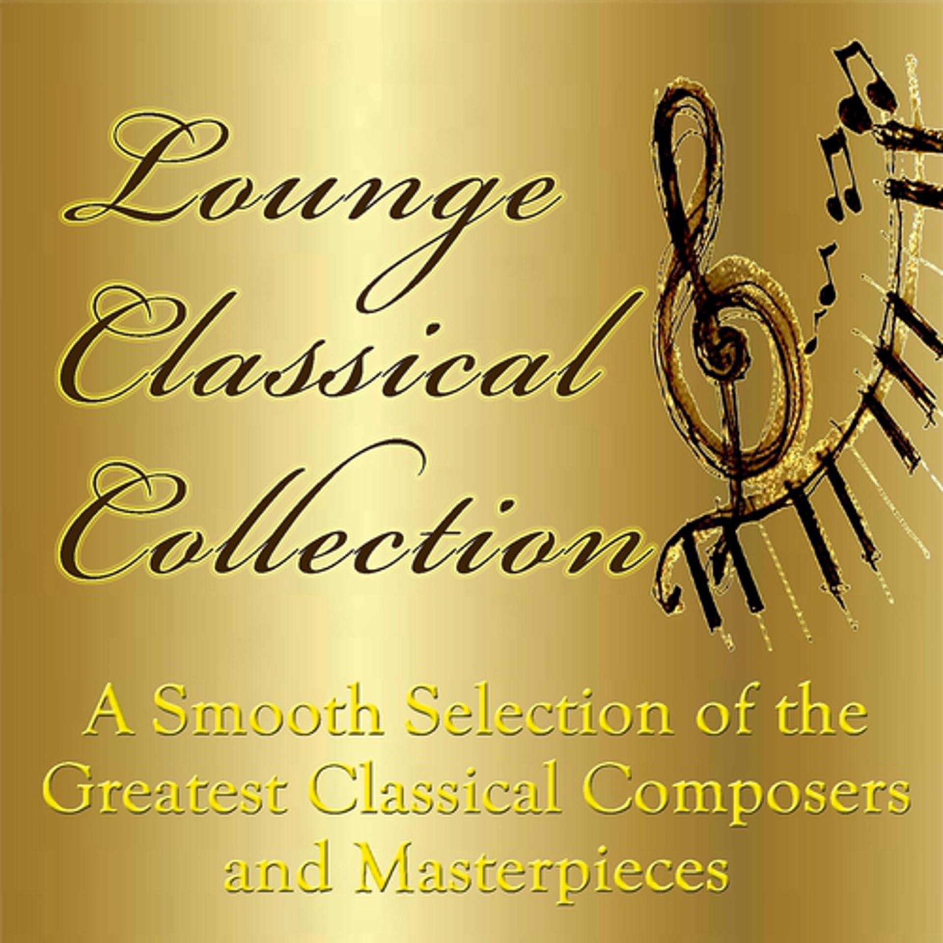 Постер альбома Lounge Classical Collection - A Smooth Selection of the Greatest Classical Composers and Masterpieces