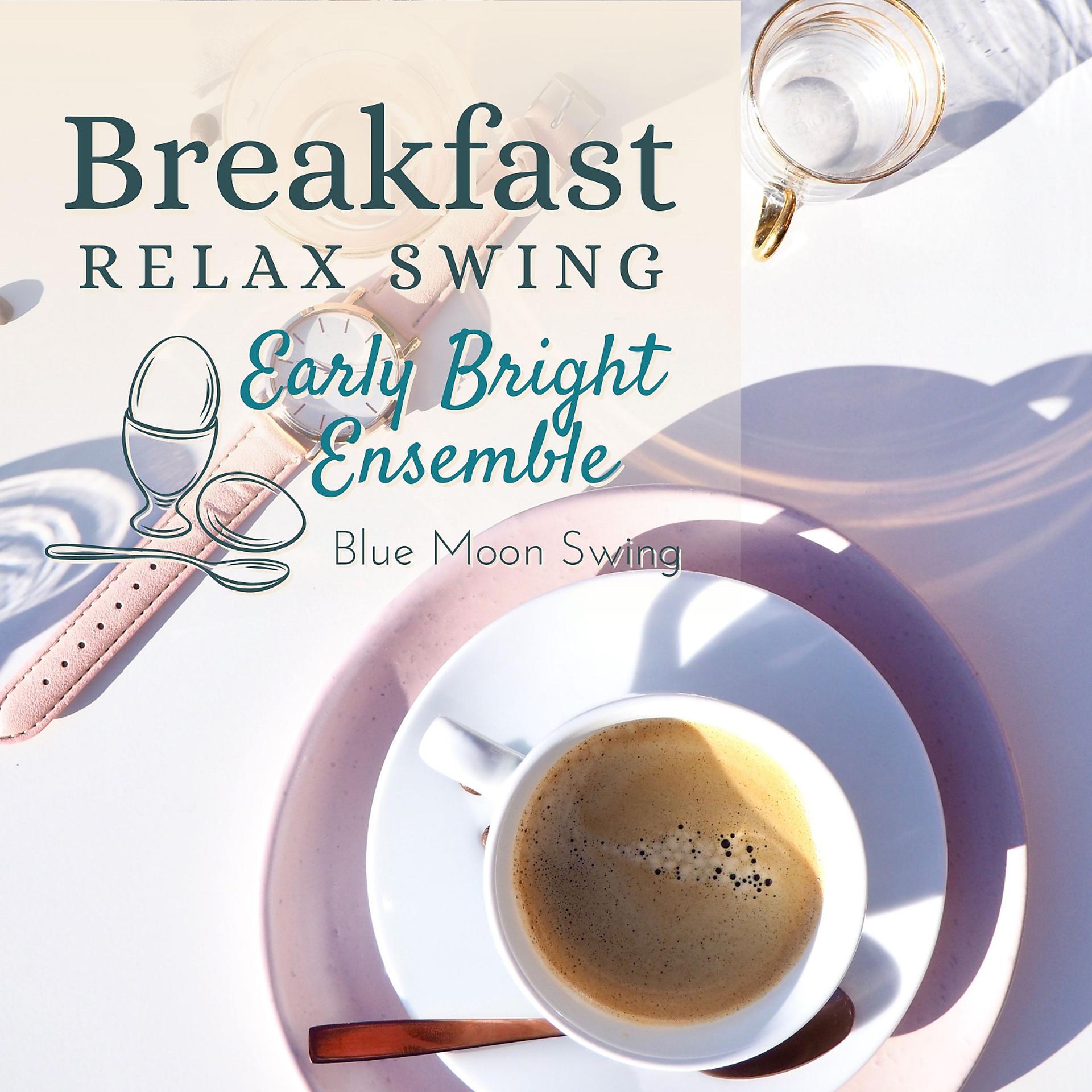 Постер альбома Breakfast Relax Swing - Early Bright Ensemble