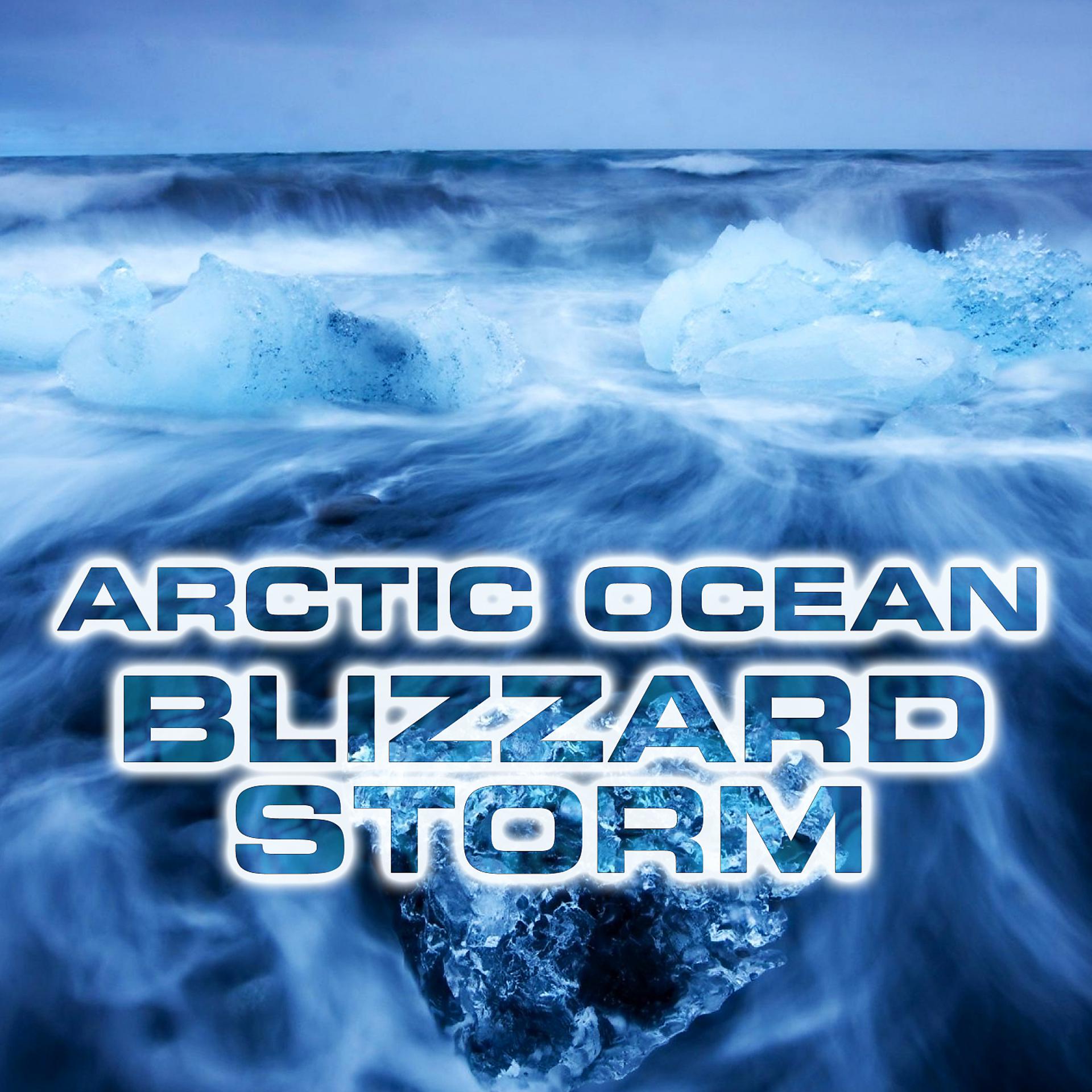Постер альбома Arctic Ocean Blizzard Storm (feat. Atmospheres White Noise Sounds, Blizzard White Noise Sound, Megastorms, Ocean Storm Sounds, Wind Sounds FX & Ocean Sounds FX)