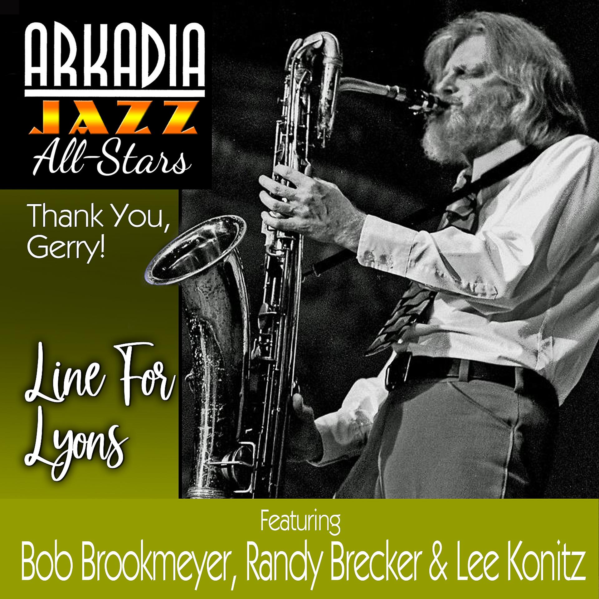 Постер альбома Line For Lyons (Arkadia Jazz All-Stars: Thank You, Gerry!) (feat. Randy Brecker, Ted Rosenthal, Dean Johnson, Ron Vincent, Bob Brookmeyer & Lee Konitz)