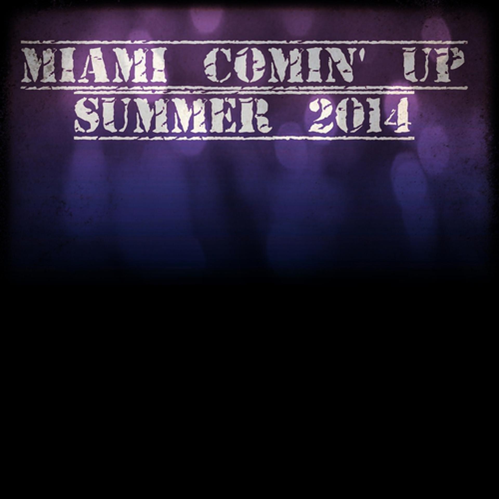 Постер альбома Miami Comin' Up Summer 2014