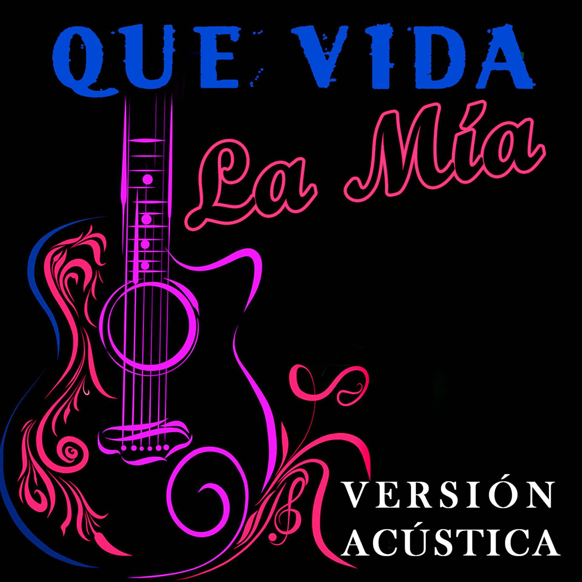 Постер альбома Qué Vida La Mía - Versión Acústica