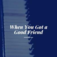 Постер альбома When You Got a Good Friend