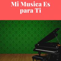 Постер альбома Mi Musica Es para Ti