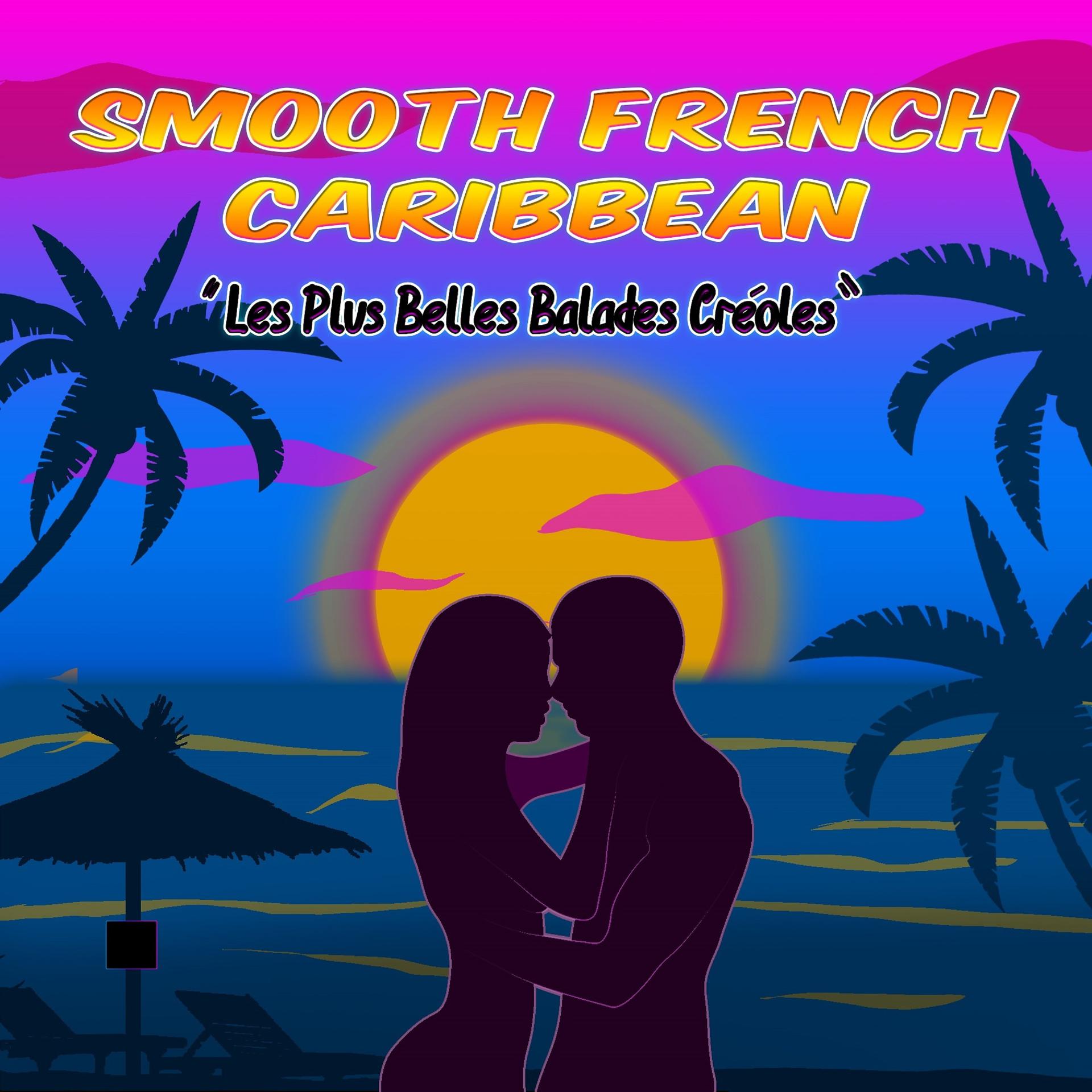 Постер альбома Smooth French Caribbean: Les plus belles balades créoles