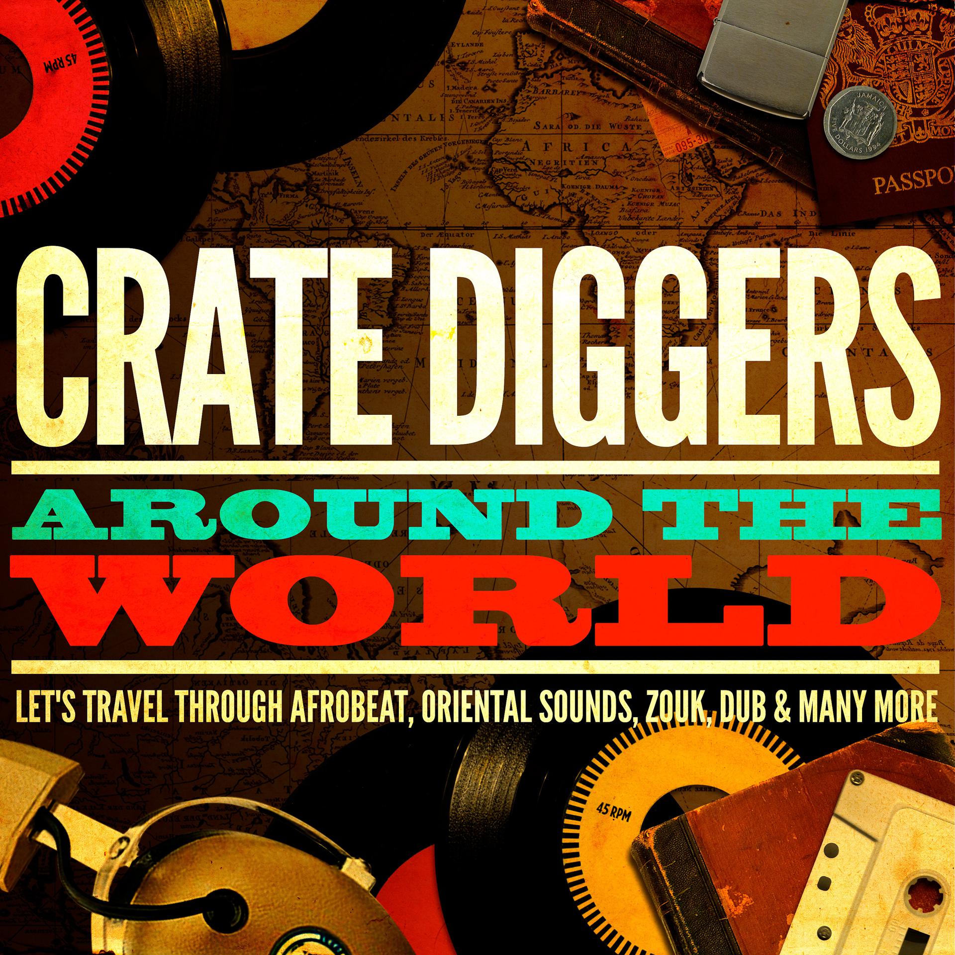 Постер альбома Crate Diggers Around the World (Let's Travel Through Afrobeat, Oriental Sounds, Zouk, Dub & Many More)