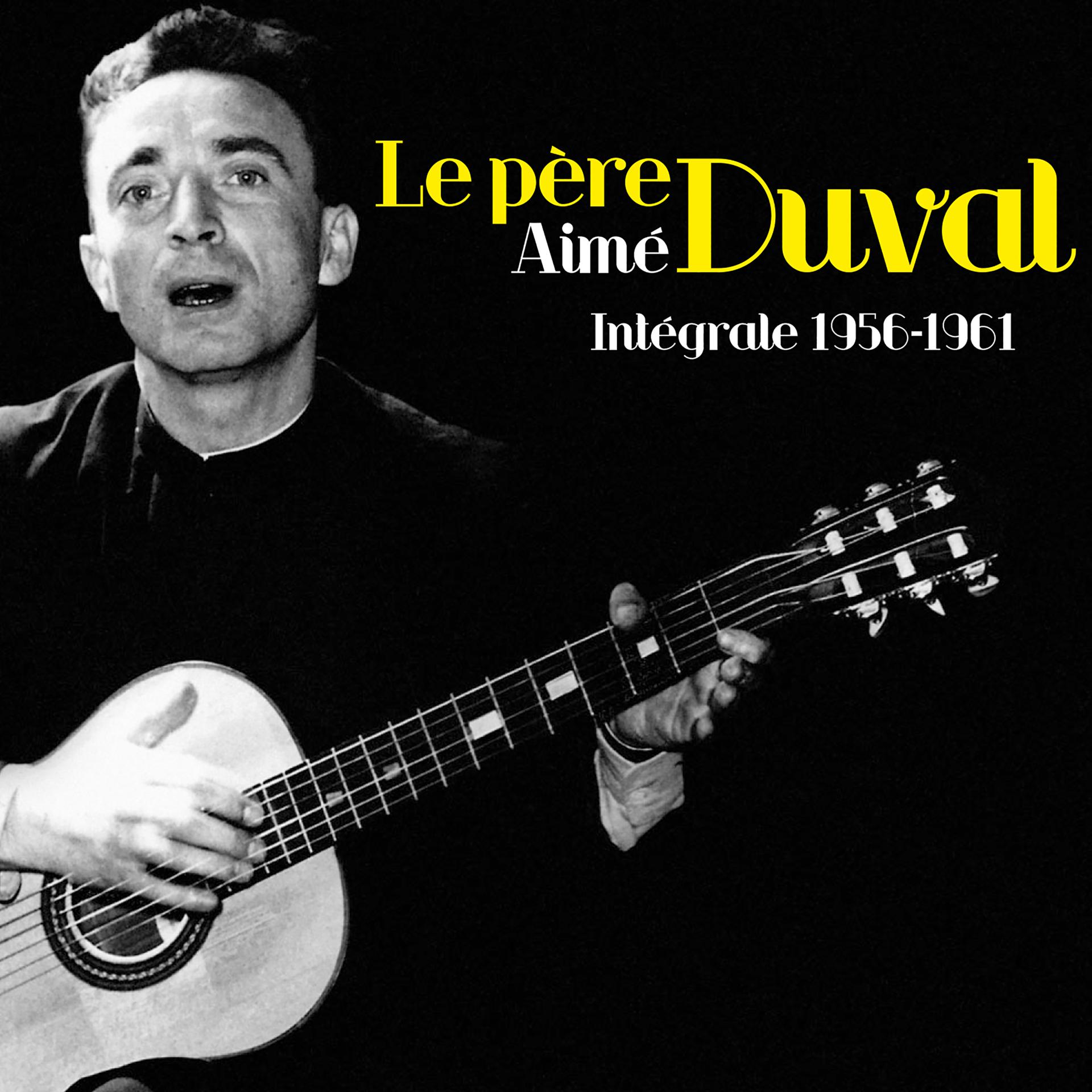 Постер альбома Le père Aimé Duval: Intégrale 1956-1961