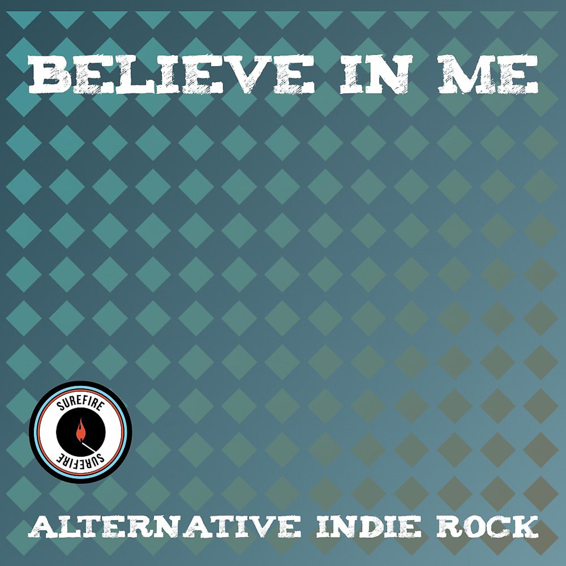 Постер альбома Believe in Me - Alternative Indie Rock
