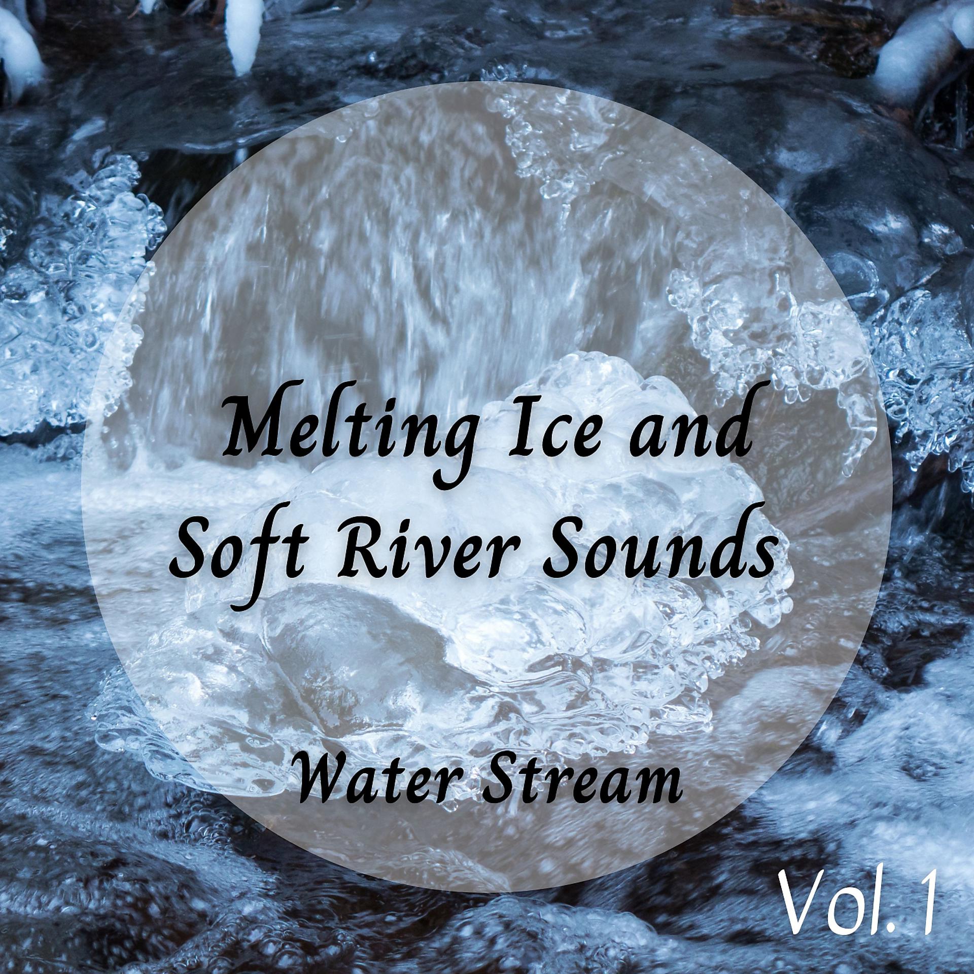 Постер альбома Water Stream: Melting Ice and Soft River Sounds Vol. 1