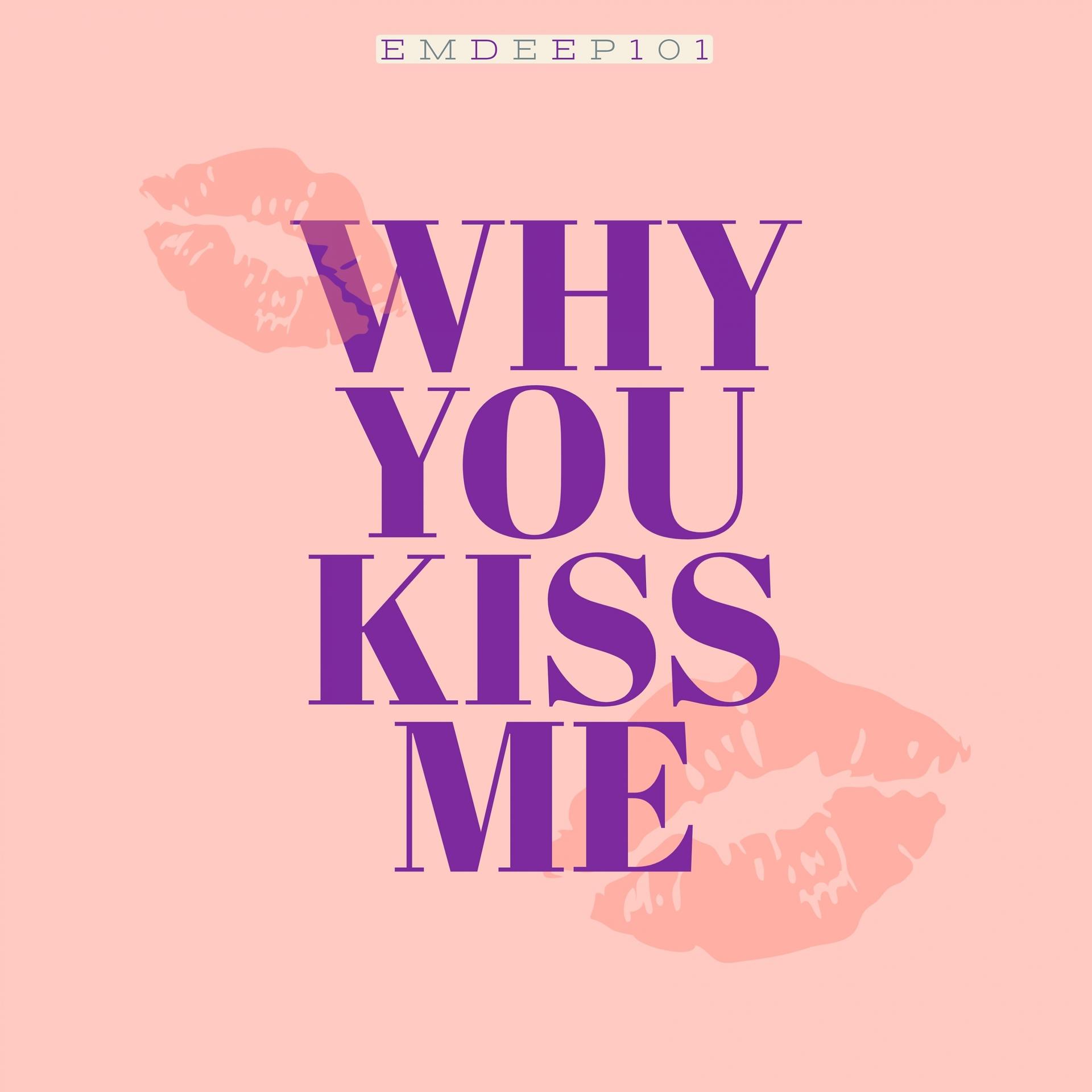 Постер альбома Why You Kiss Me