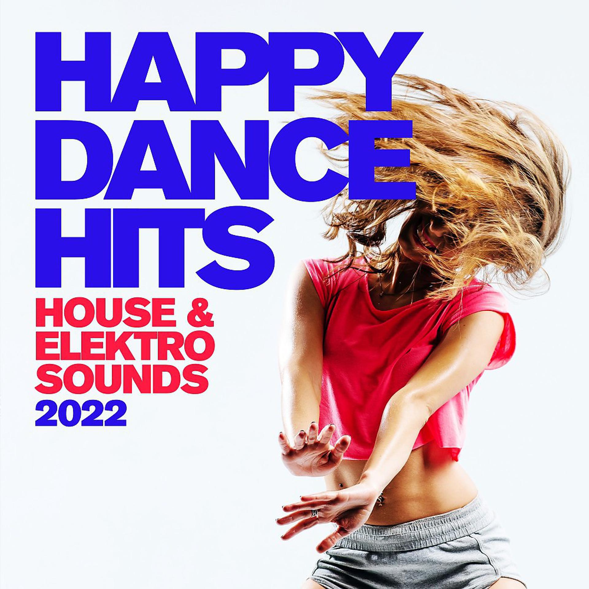 Постер альбома Happy Dance Hits #2022 : House & Elektro Sounds