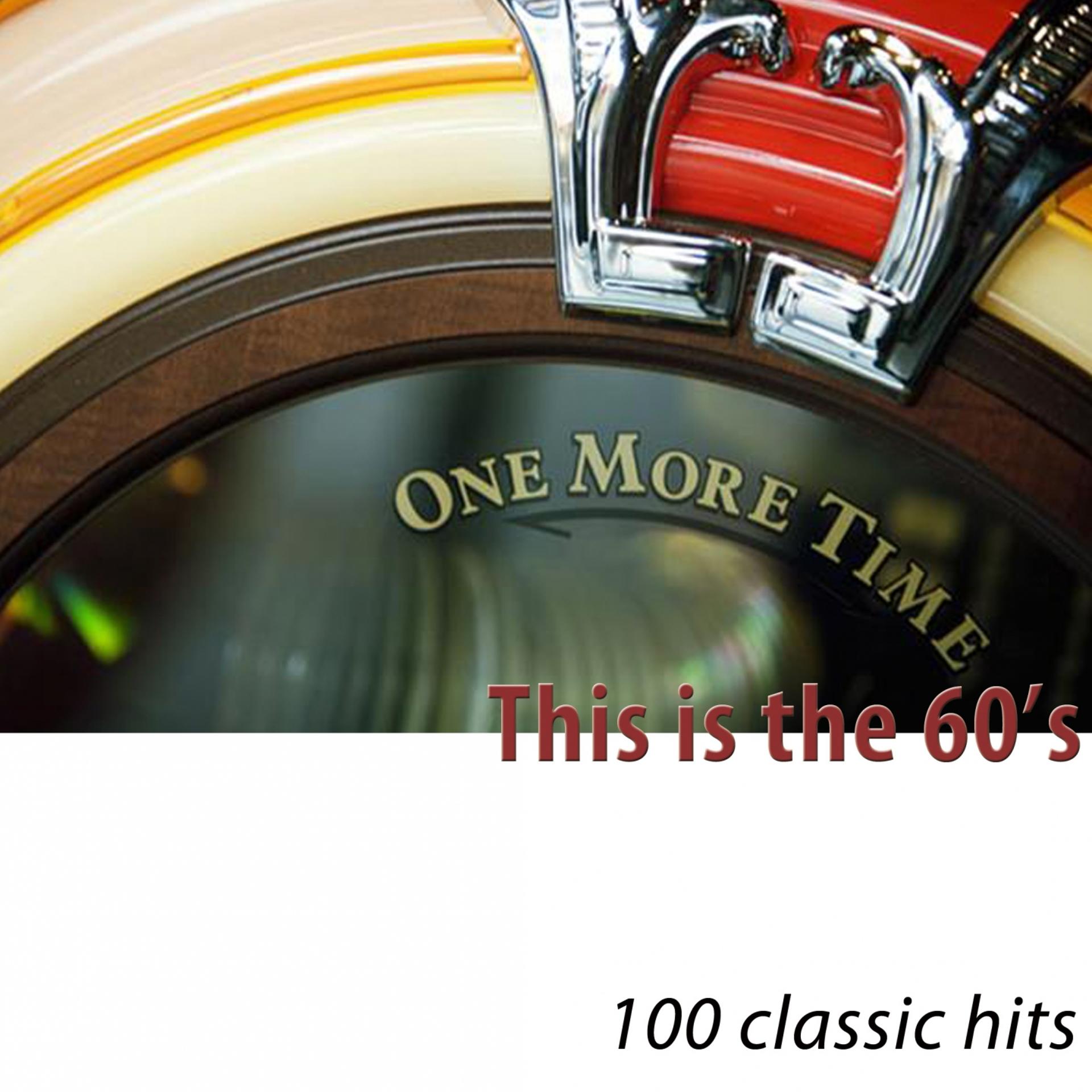 Постер альбома This Is the 60's (One More Time) [100 Classic Hits]
