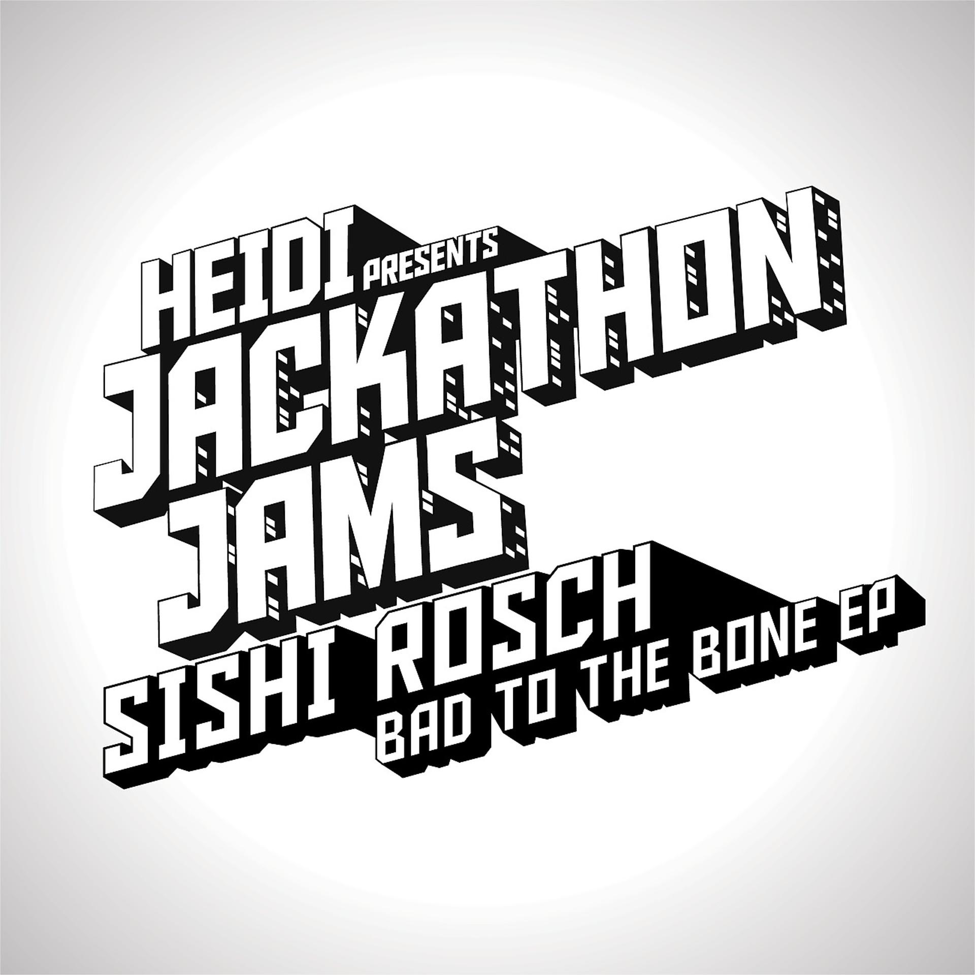 Постер альбома Heidi Presents Jackathon Jams: Sishi Rosch - Bad to the Bone EP