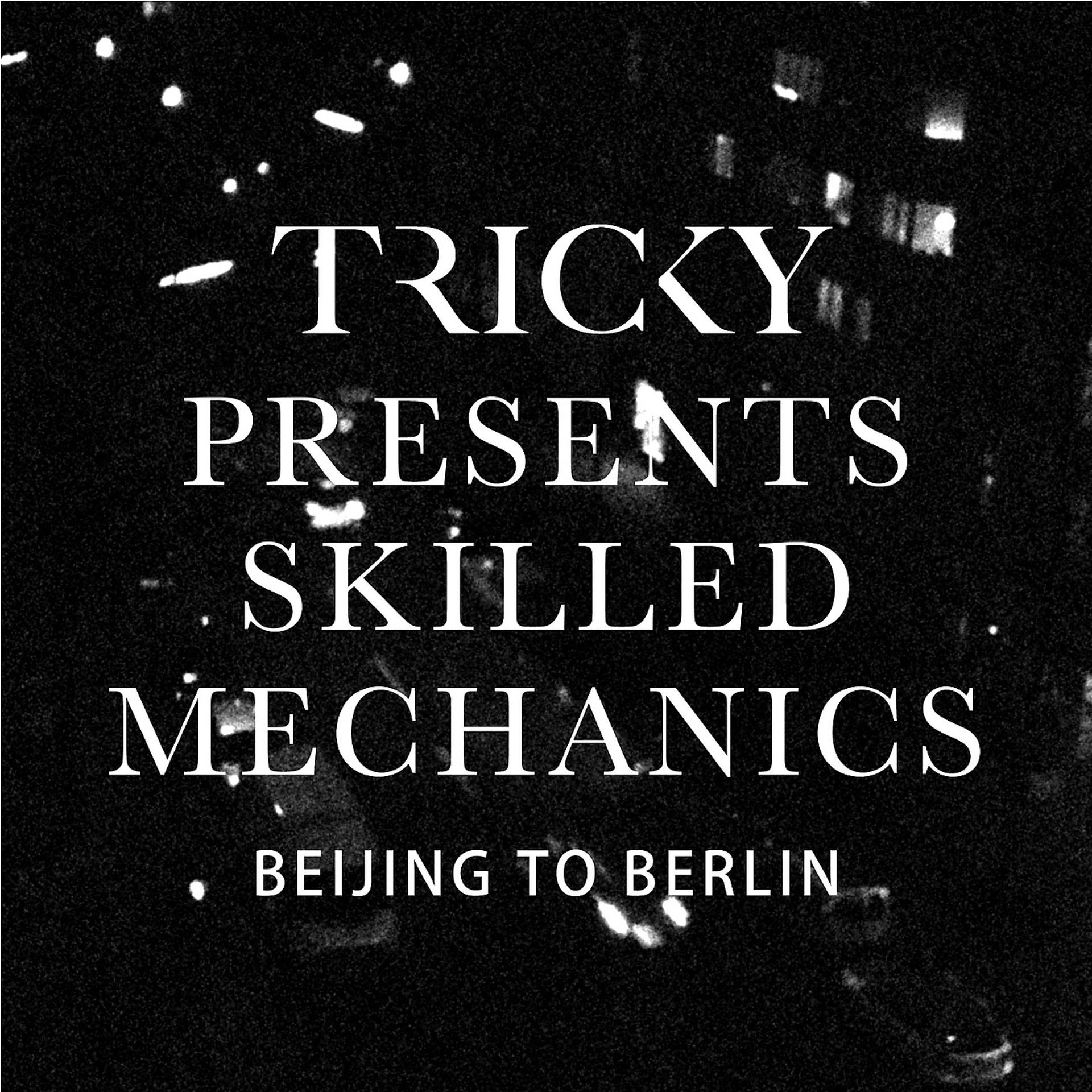 Постер альбома Tricky presents Skilled Mechanics: Beijing to Berlin
