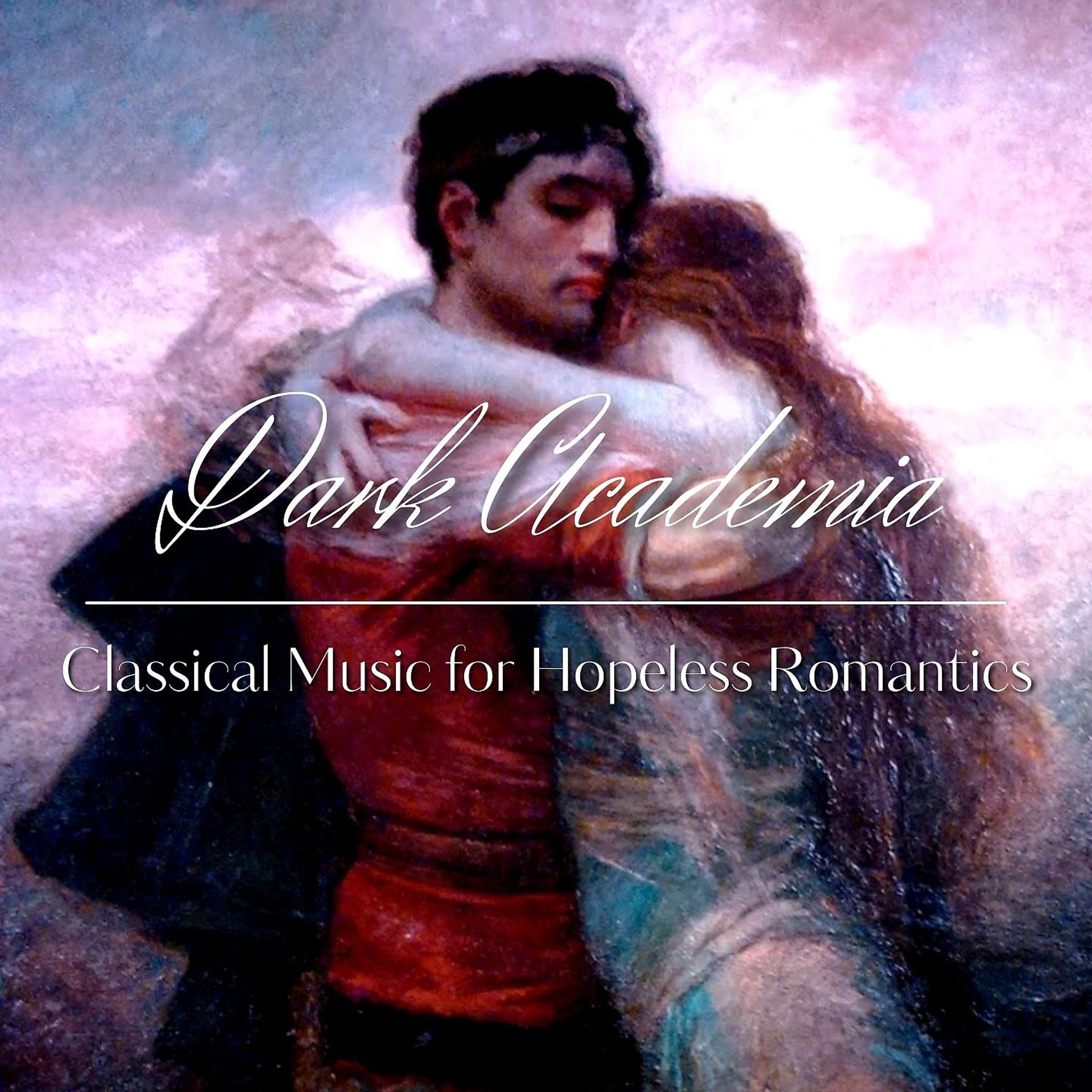 Постер альбома Dark Academia Classical Music for Hopeless Romantics