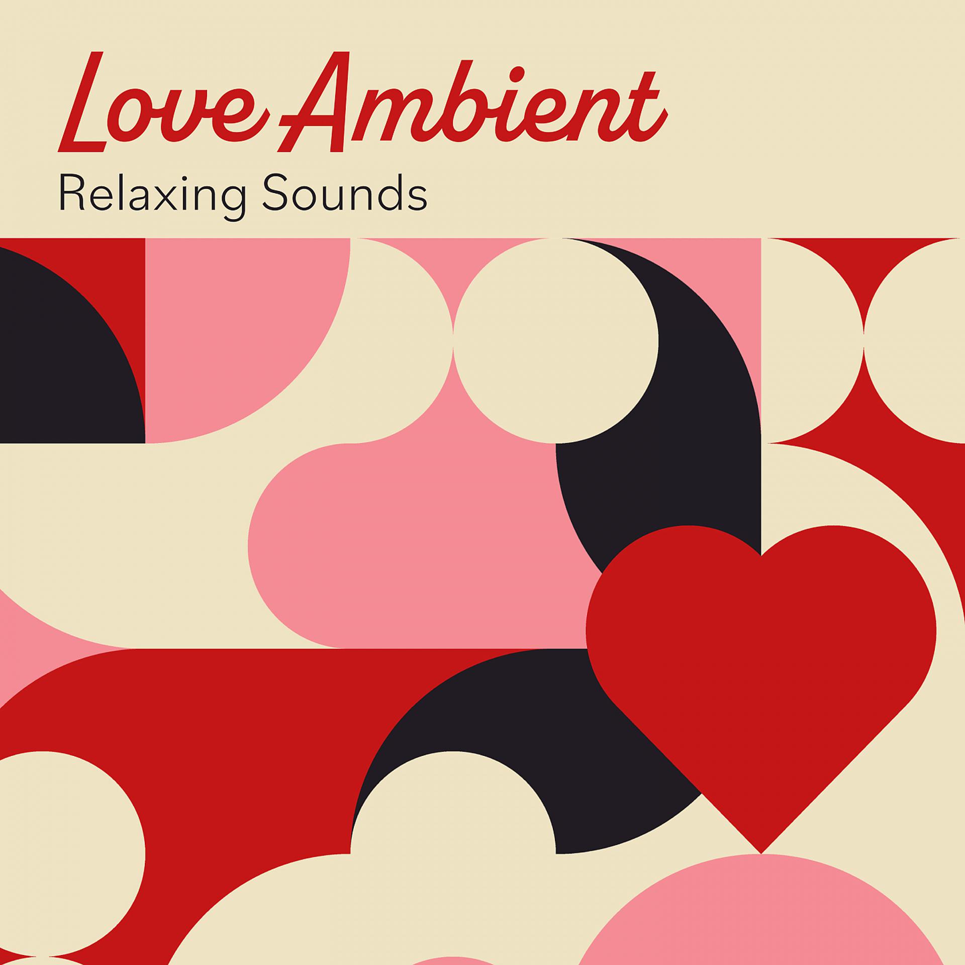 Постер альбома Love Ambient: Relaxing Sounds