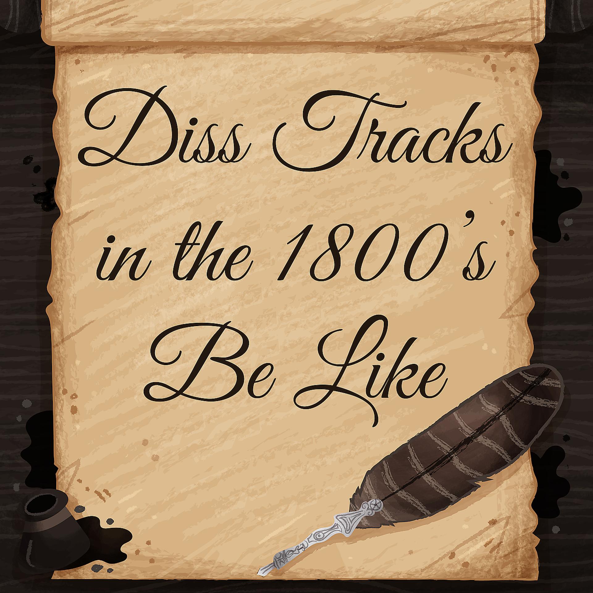 Постер альбома Diss Tracks in the 1800s Be Like