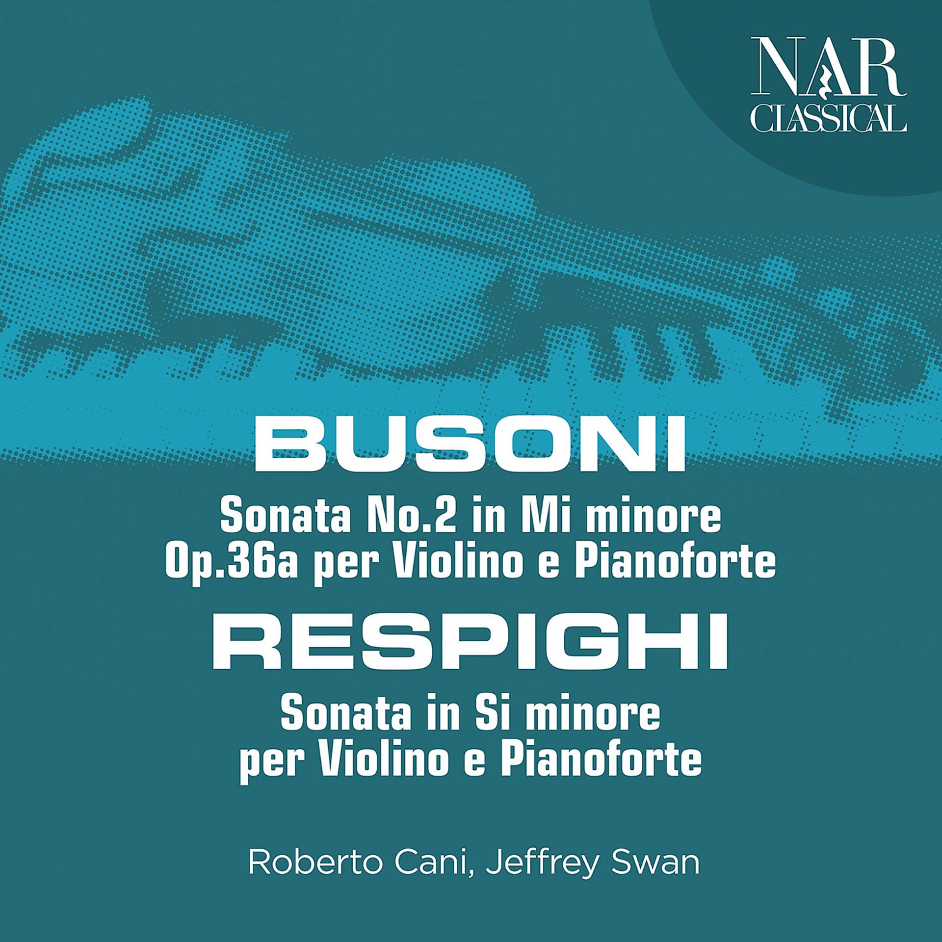 Постер альбома Busoni: Sonata No.2 in Mi minore, Op.36a per Violino e Pianoforte - Respighi: Sonata in Si minore per Violino e Pianoforte