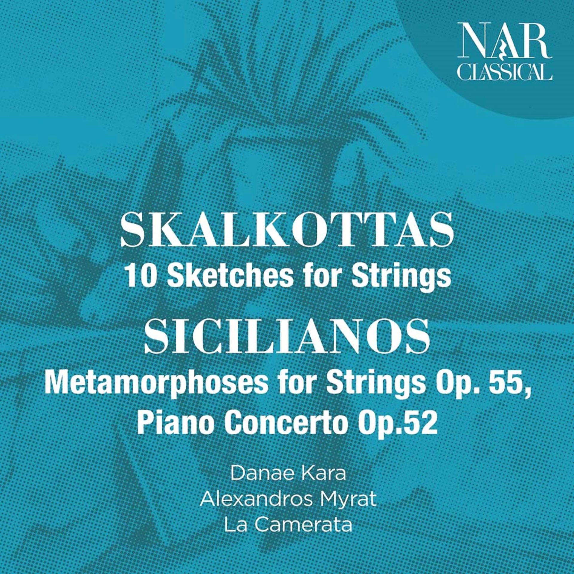 Постер альбома Nikos Skalkottas: 10 Sketches for Strings, Yorgos Sicilianos: Metamorphoses for Strings Op. 55, Piano Concerto Op.52