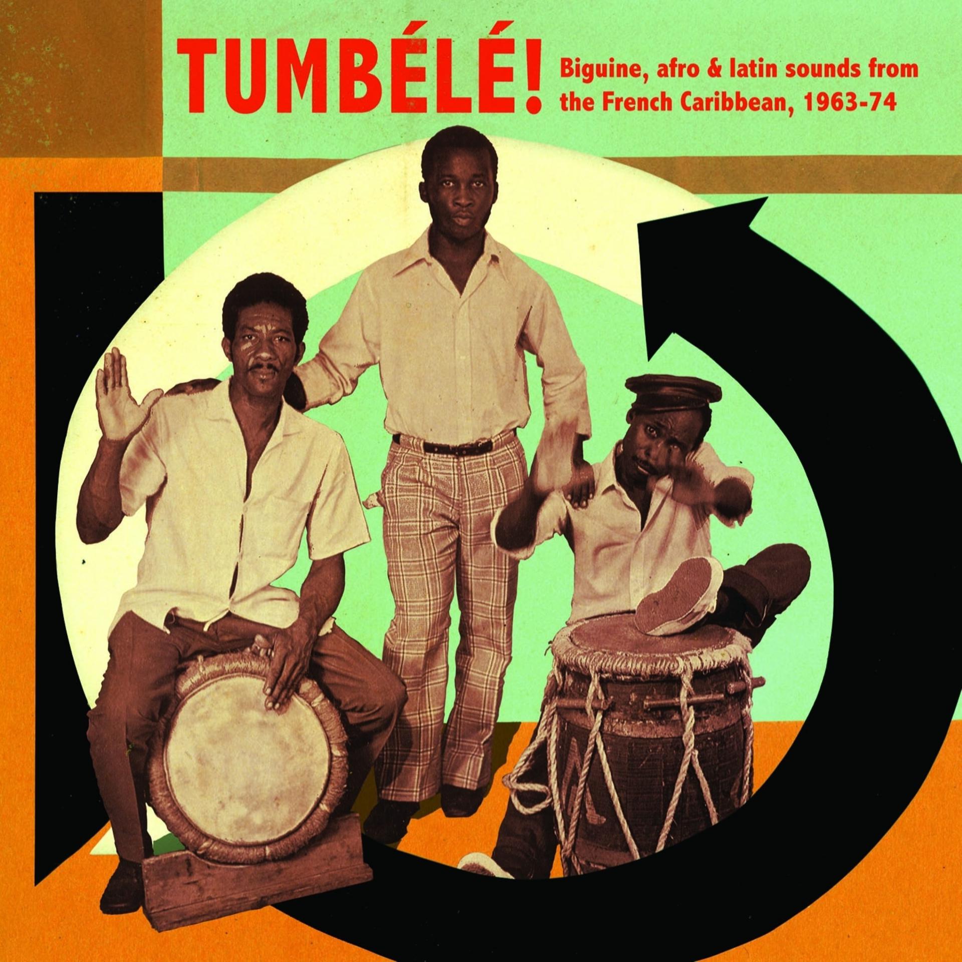Постер альбома Tumbélé! Biguine, Afro & Latin Sounds from the French Caribbean, 1963-74