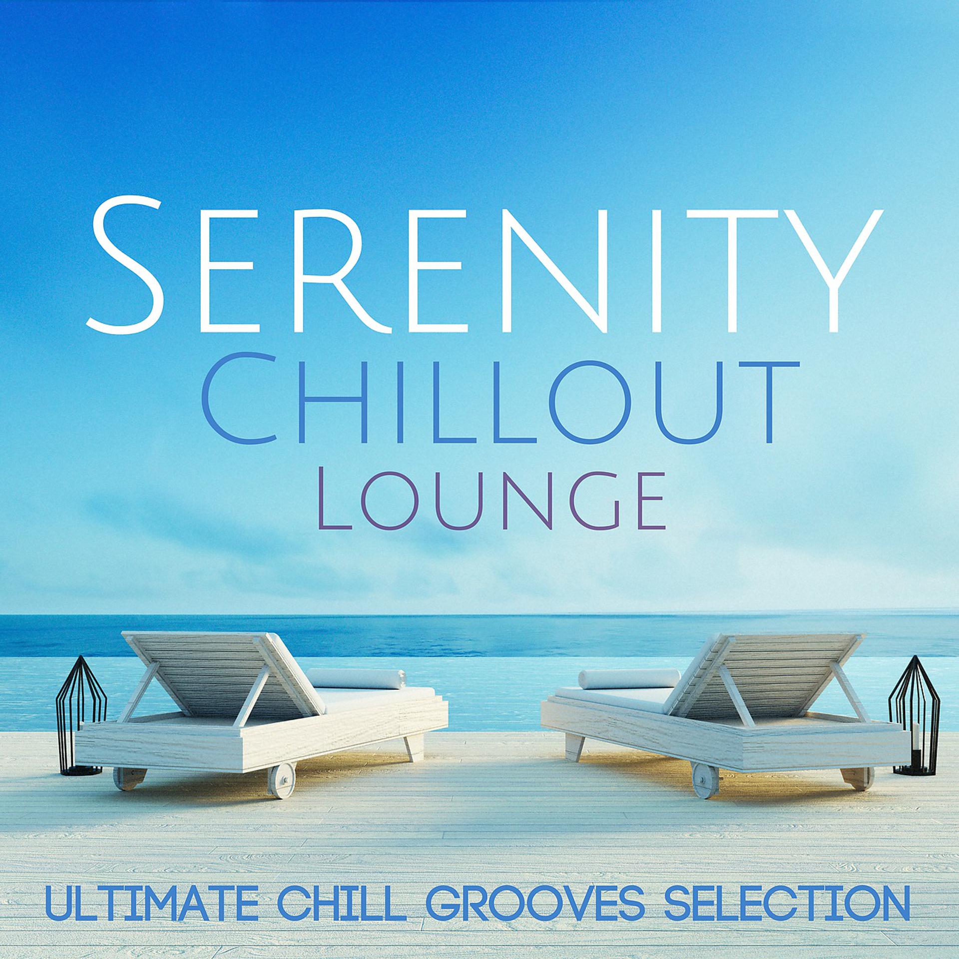 Постер альбома Serenity Chillout Lounge: Ultimate Chill Grooves Selection