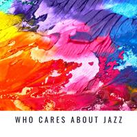 Постер альбома Who Cares about Jazz