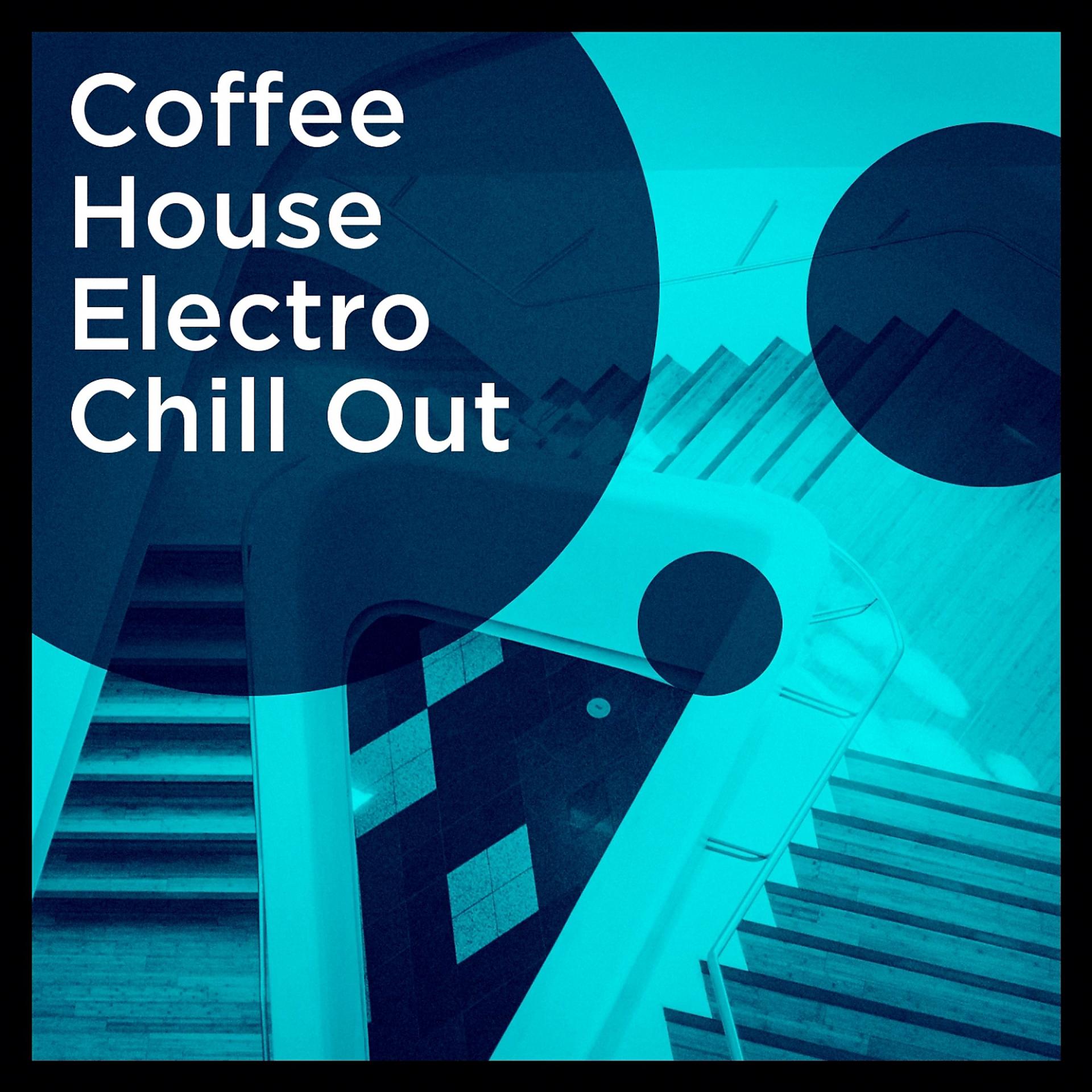 Постер альбома Coffee House Electro Chill Out