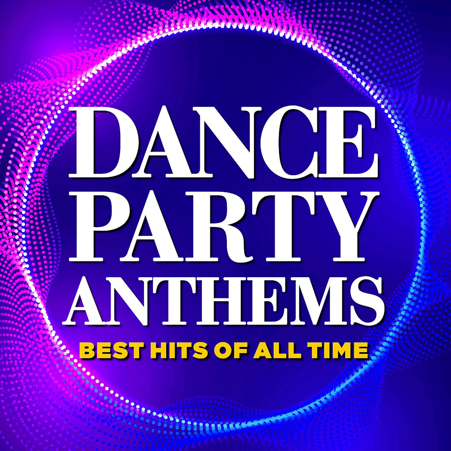 Постер альбома Dance Party Anthems - Best Hits of All Time