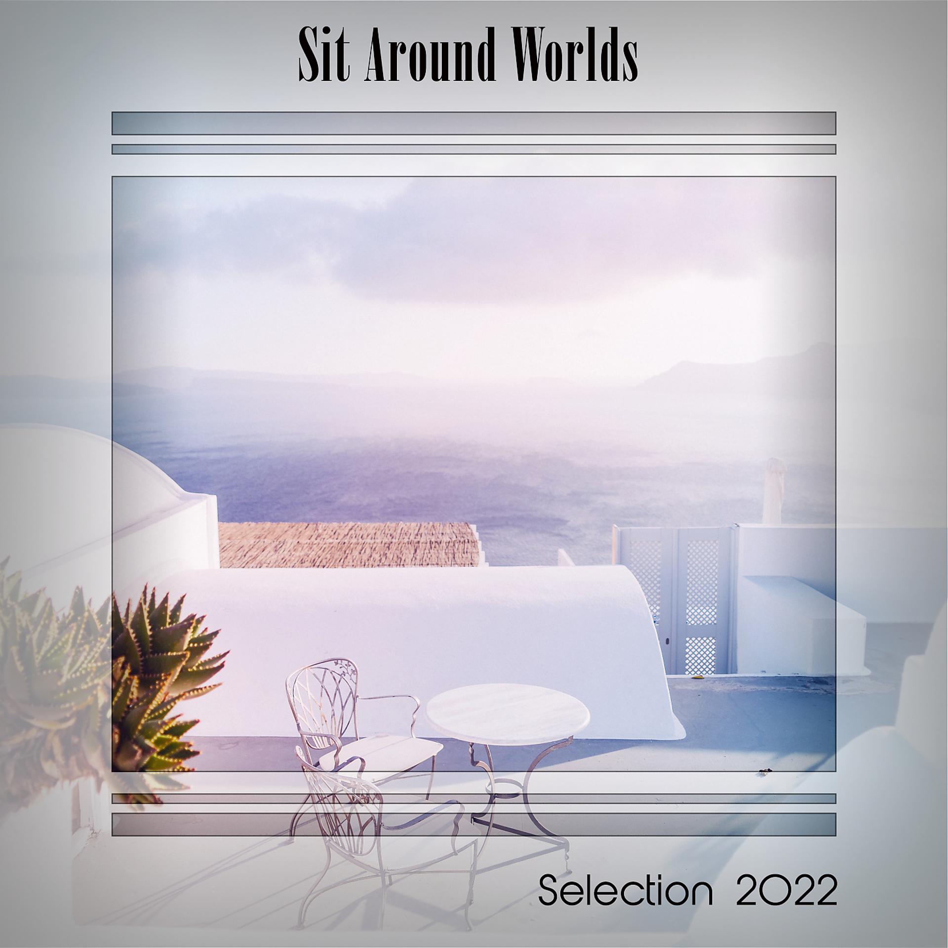 Постер альбома SIT AROUND WORLDS SELECTION 2022