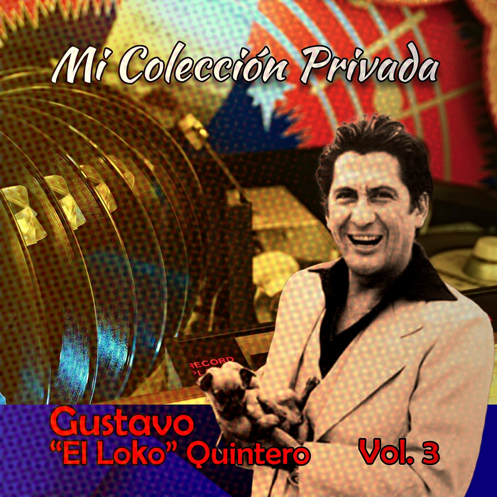 Постер альбома Mi Colección Privada Gustavo (El Loko) Quintero, Vol. 3