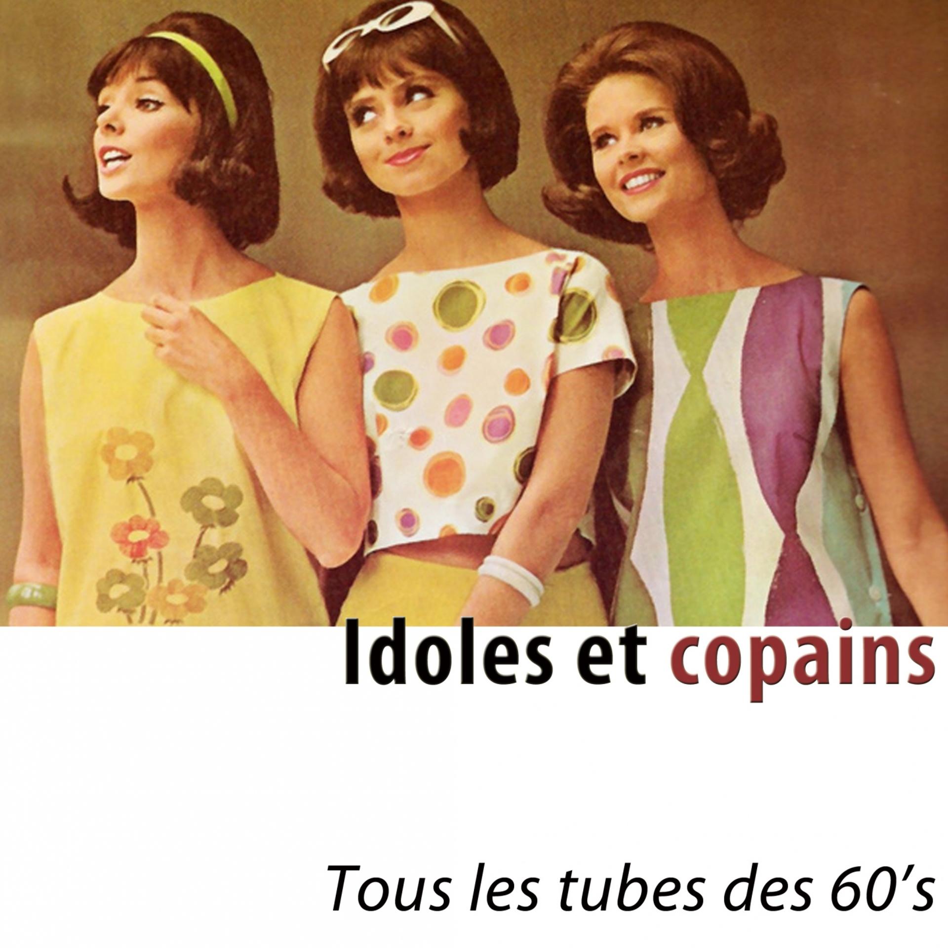 Постер альбома Idoles et copains (Tous les tubes des 60's) [Remastered]