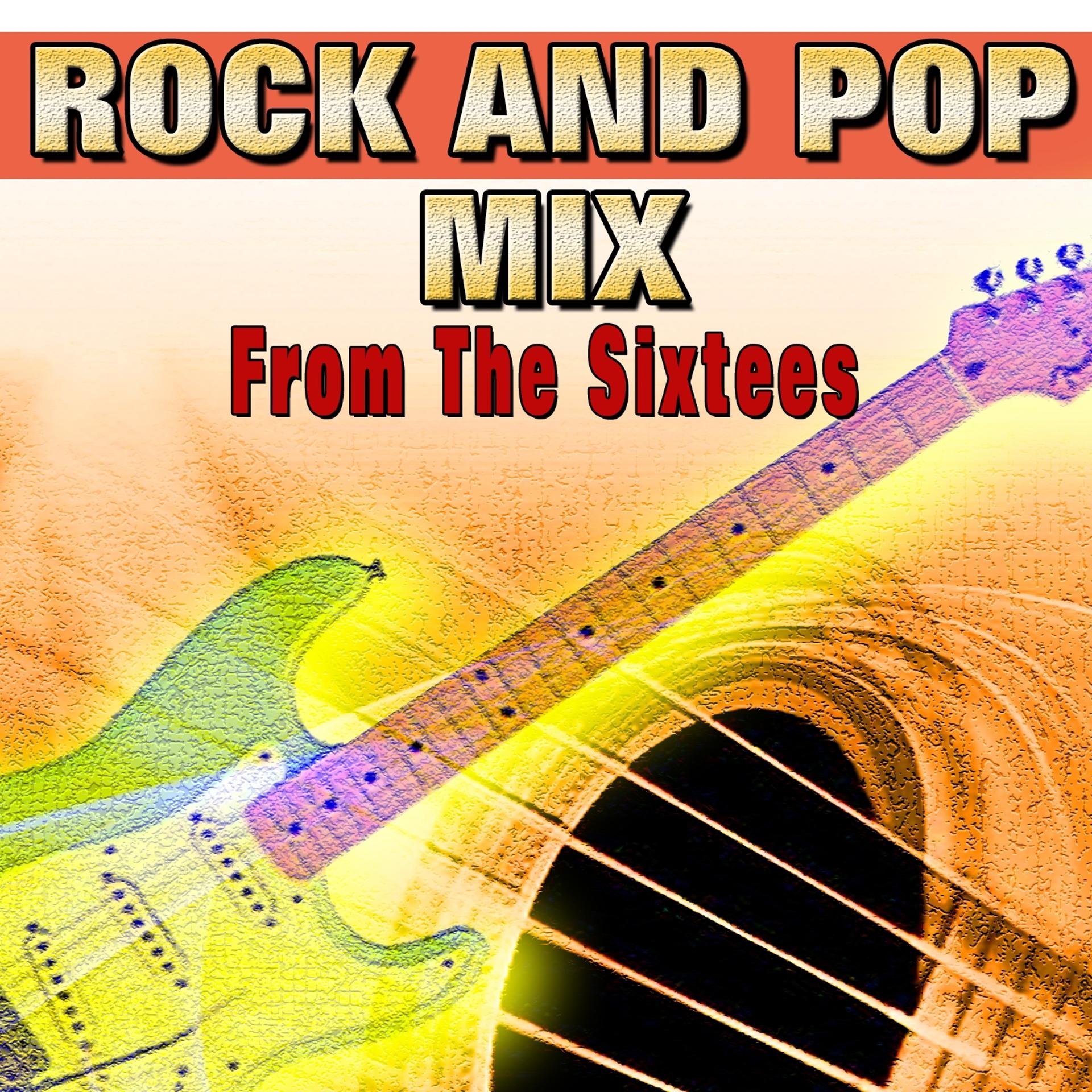Постер альбома Rock and Pop Mix from the Sixtees (Don't Ever Change)