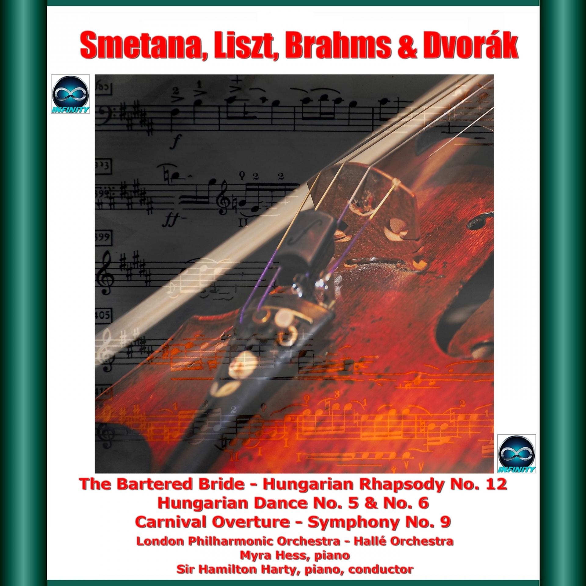 Постер альбома Smetana, Liszt, Brahms & Dvorák: The Bartered Bride - Hungarian Rhapsody No. 12 - Hungarian Dance No. 5 & No. 6 - Carnival Overture - Symphony No. 9