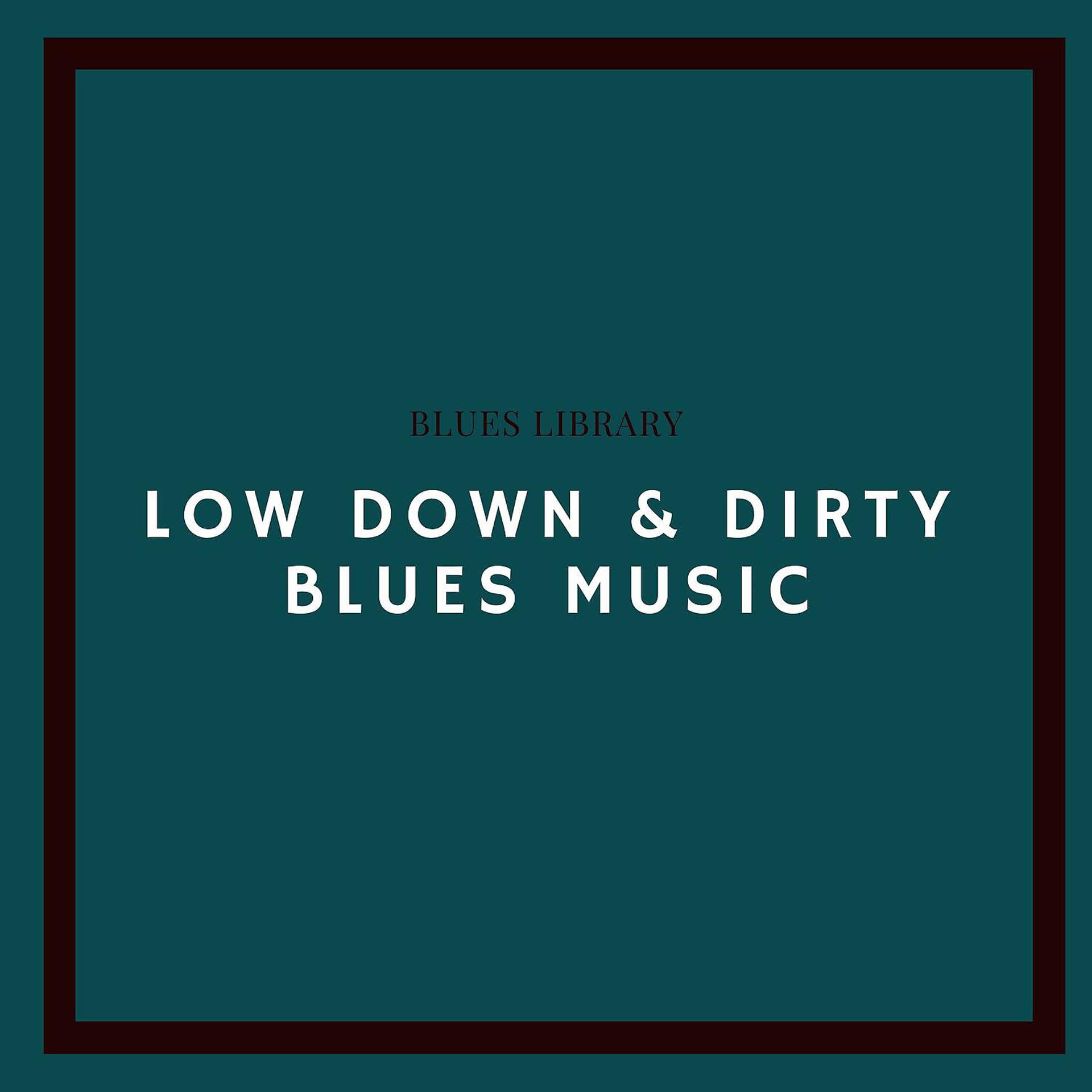 Постер альбома Low Down & Dirty Blues Music