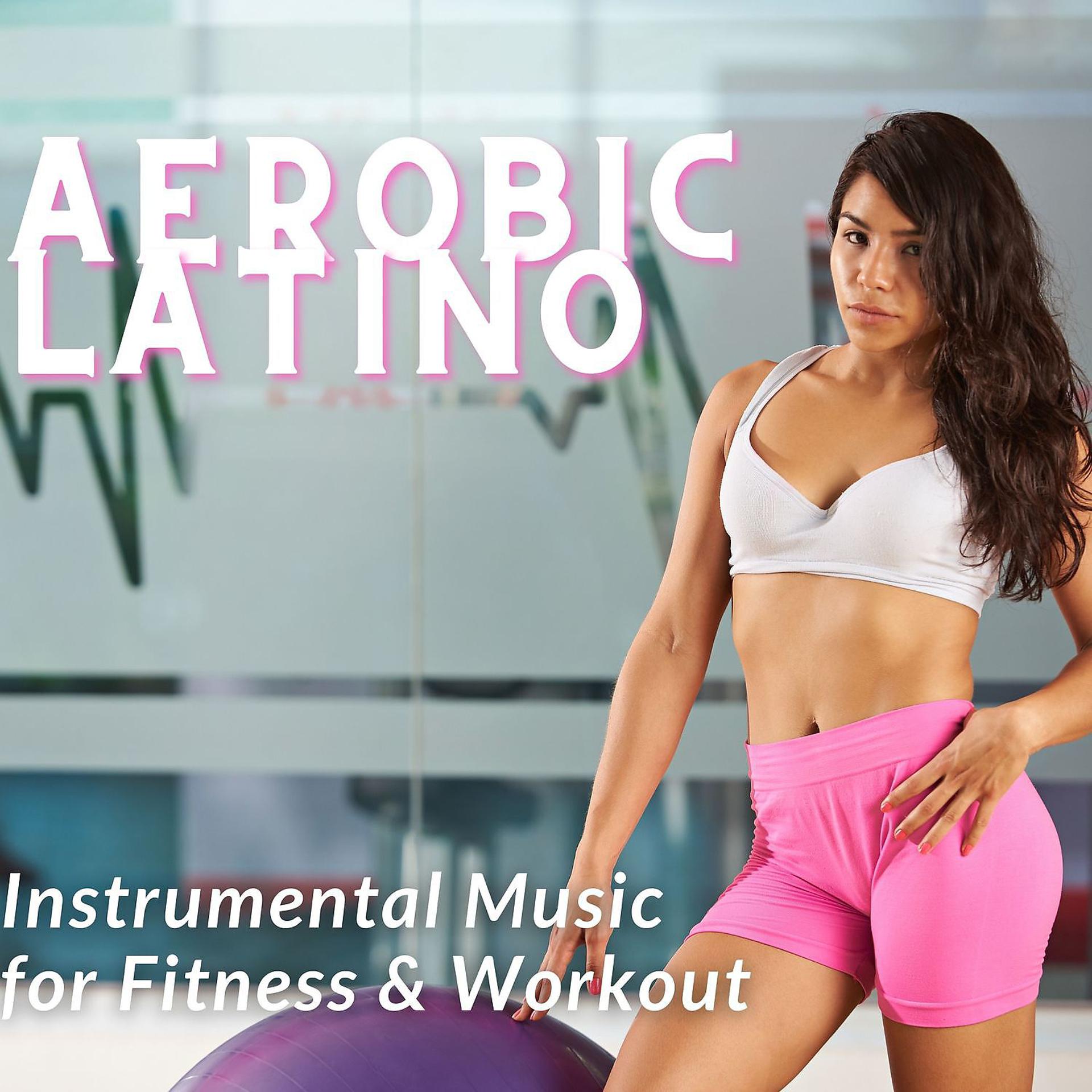 Постер альбома Aerobic Latino - Instrumental Music for Fitness & Workout